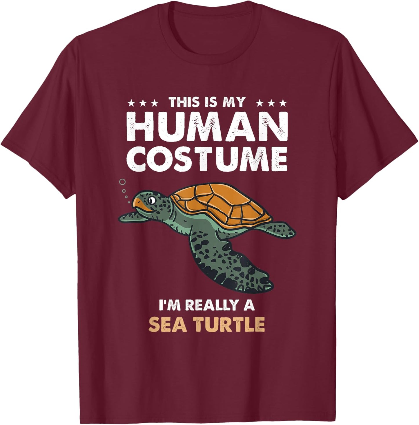 This Is My Human Costume Im Really A Sea Turtle T-Shirt - T-Shirt | Maroon