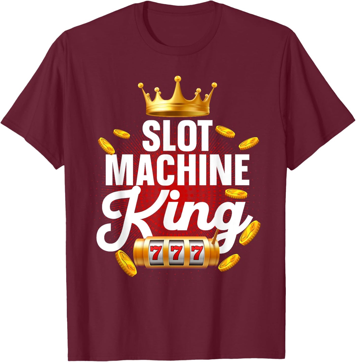 Slot Machine King Dad Casino Gambling Slot Machine T-Shirt - T-Shirt | Maroon
