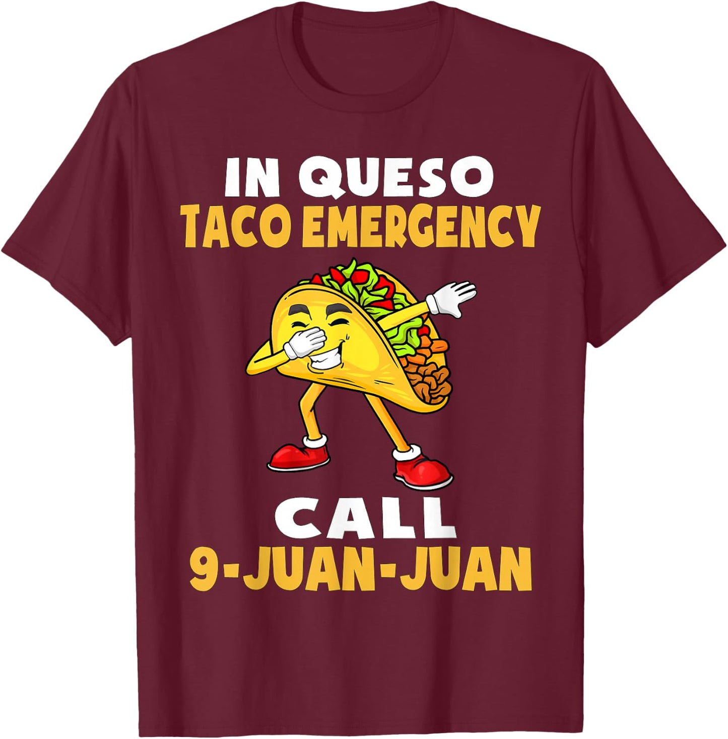In Queso Emergency Cinco De Mayo Taco Call 9 Juan Mexican T-Shirt - T-Shirt | Maroon