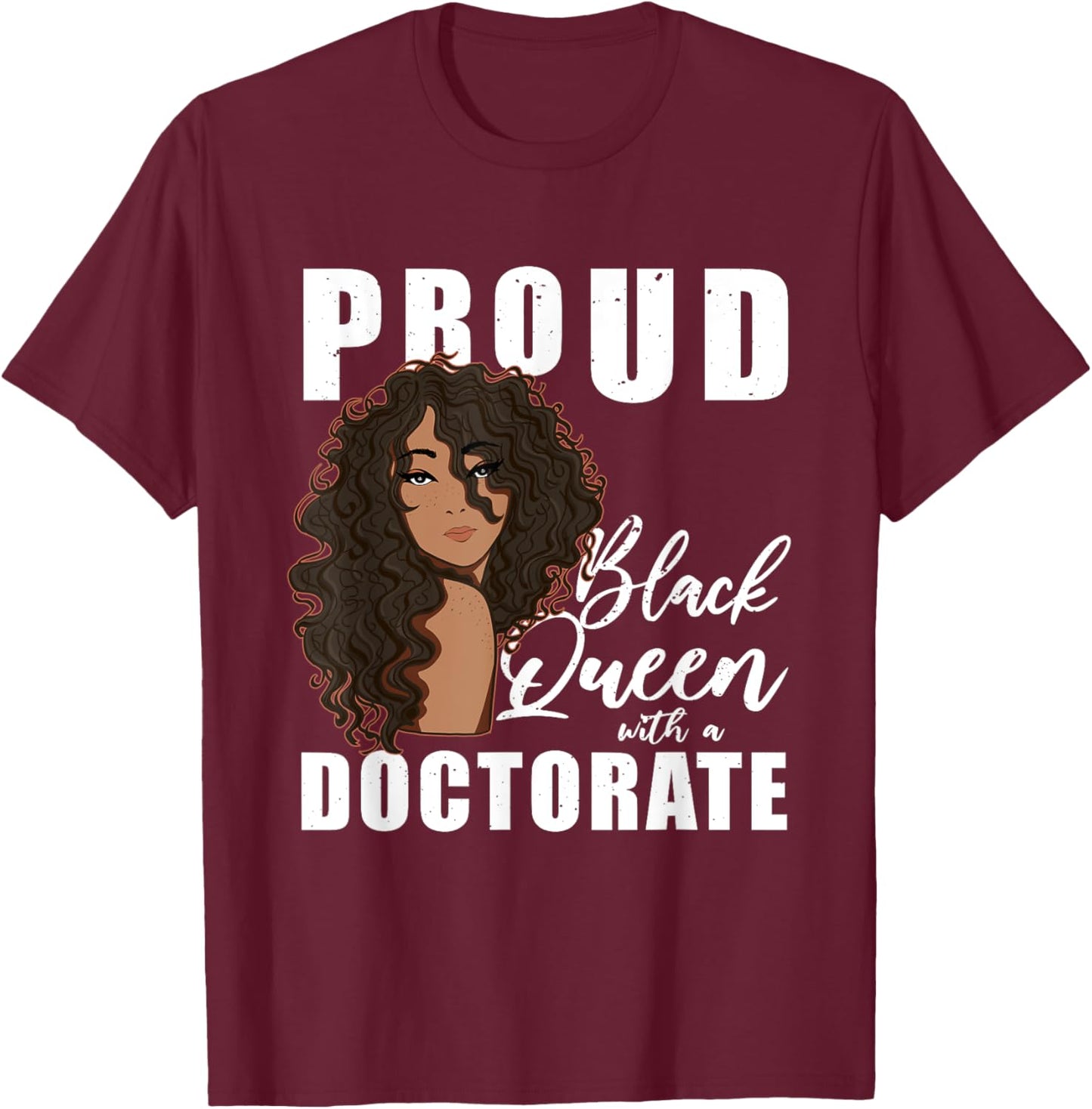 Proud Black Queen With A Doctorate Melanin Woman Doctor T-Shirt - T-Shirt | Maroon