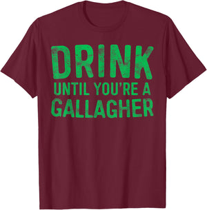 Drink Until You're A Gallagher St Patrick Day Shirt T-Shirt - T-Shirt | Maroon