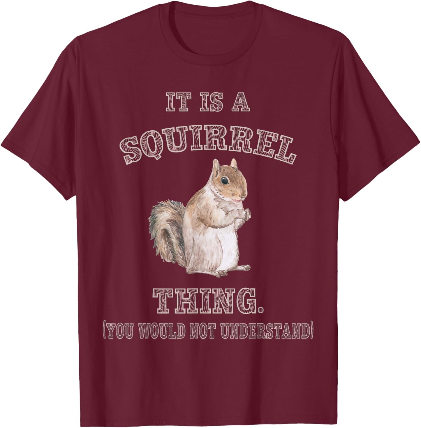 Funny Squirrel Gifts for Rodent Lover It's Squirrel Thing You Wouldn't Understand -Adults Kids Black Small Modern Short Sleeve Cotton Polyester T-Shirt - T-Shirt | Maroon