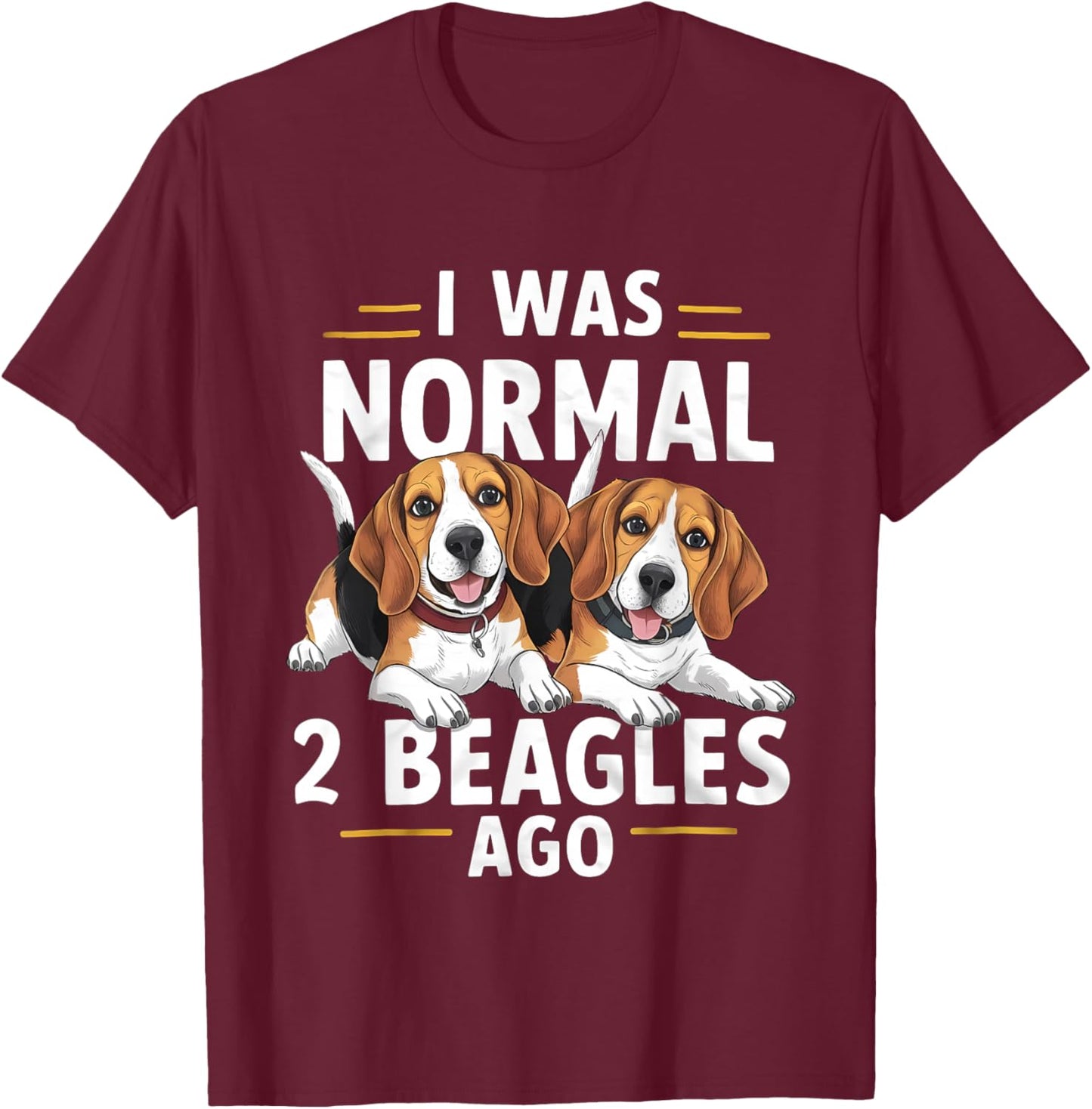 I Was Normal 2 Beagles Ago Funny Beagle T-Shirt - T-Shirt | Maroon