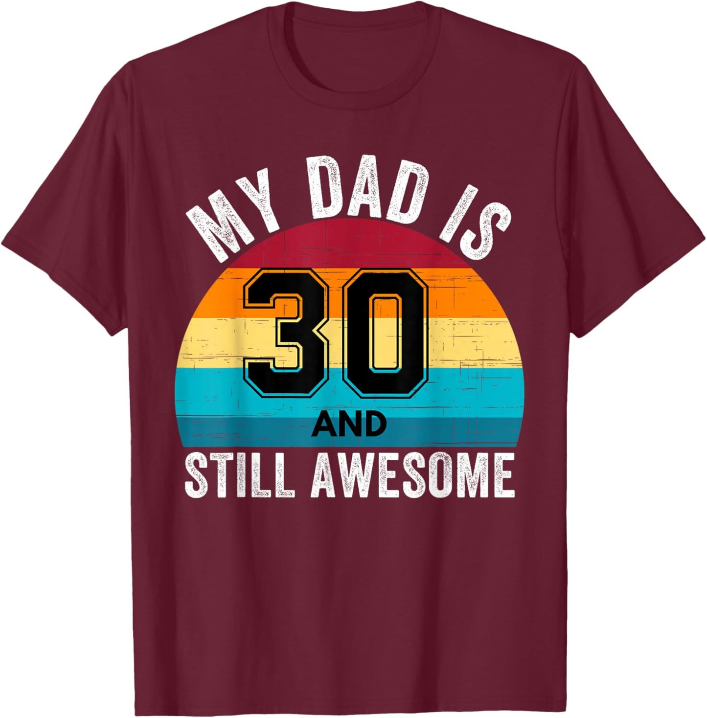 My Dad Is 30 And Still Awesome 30th Retro Birthday Dad Daddy T-Shirt - T-Shirt | Maroon
