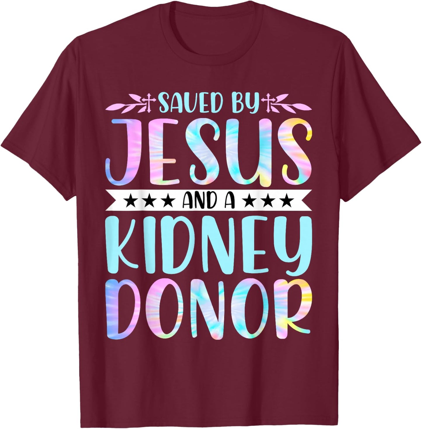 Kidney Disease Patient - Saved by Jesus and a Kidney Donor T-Shirt - T-Shirt | Maroon