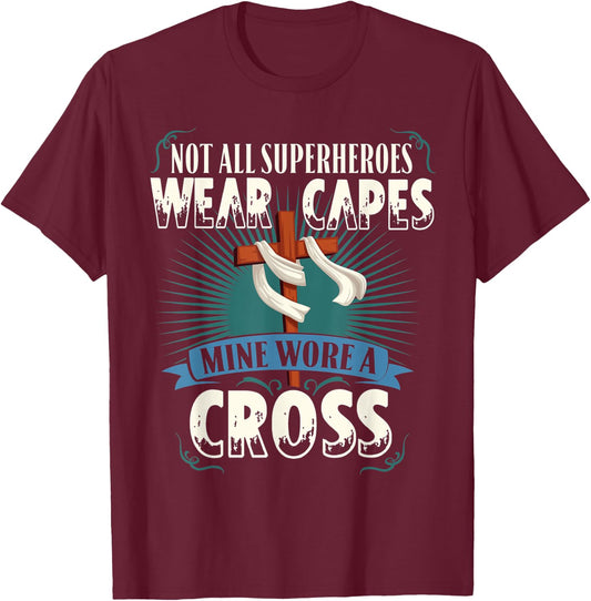 Not All Superheroes Wear Capes Mine Wore A Cross Christian T-Shirt - T-Shirt | Maroon