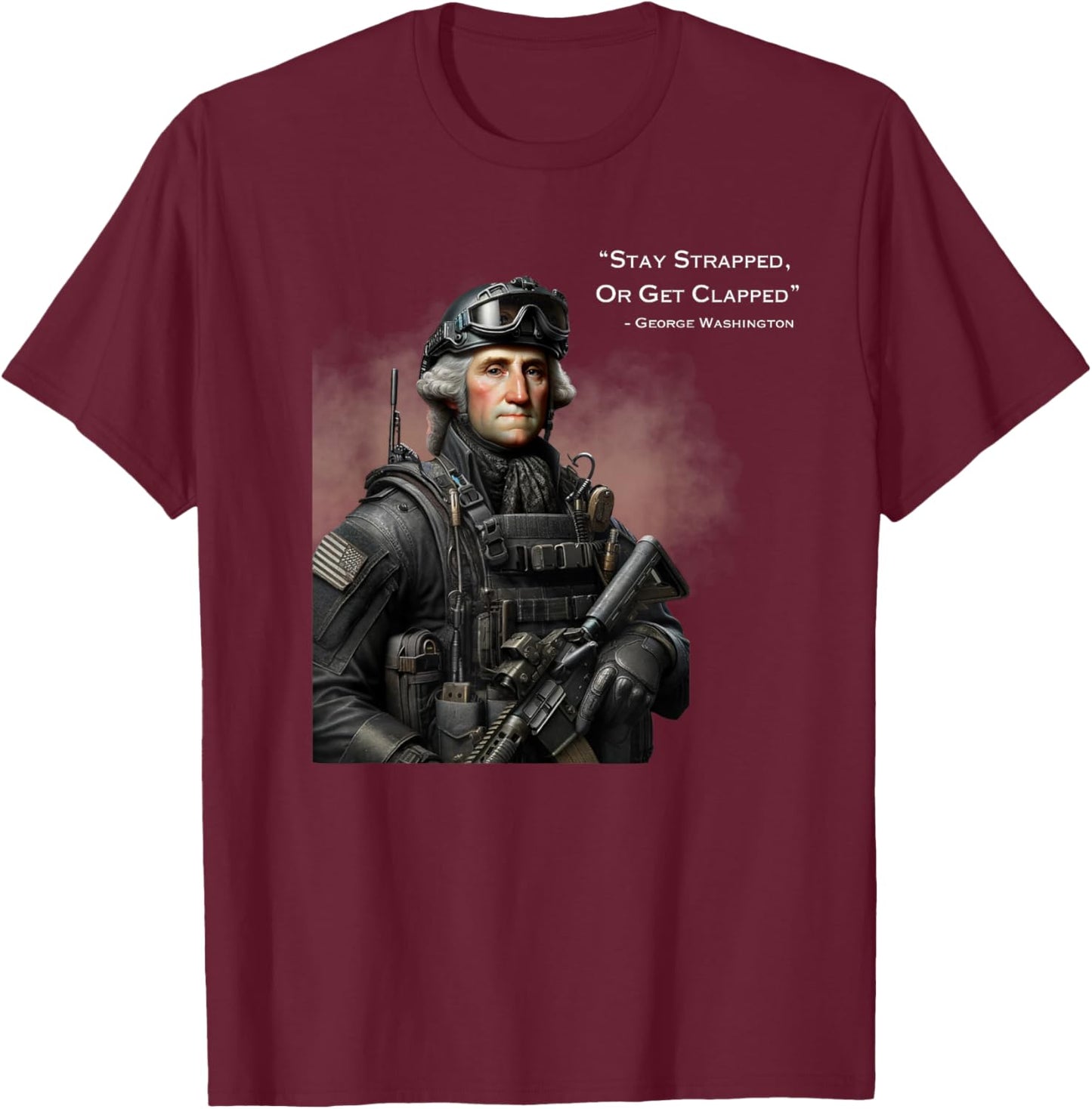 Stay Strapped Or Get Clapped Washington Funny America Women Men T-Shirt - T-Shirt | Maroon