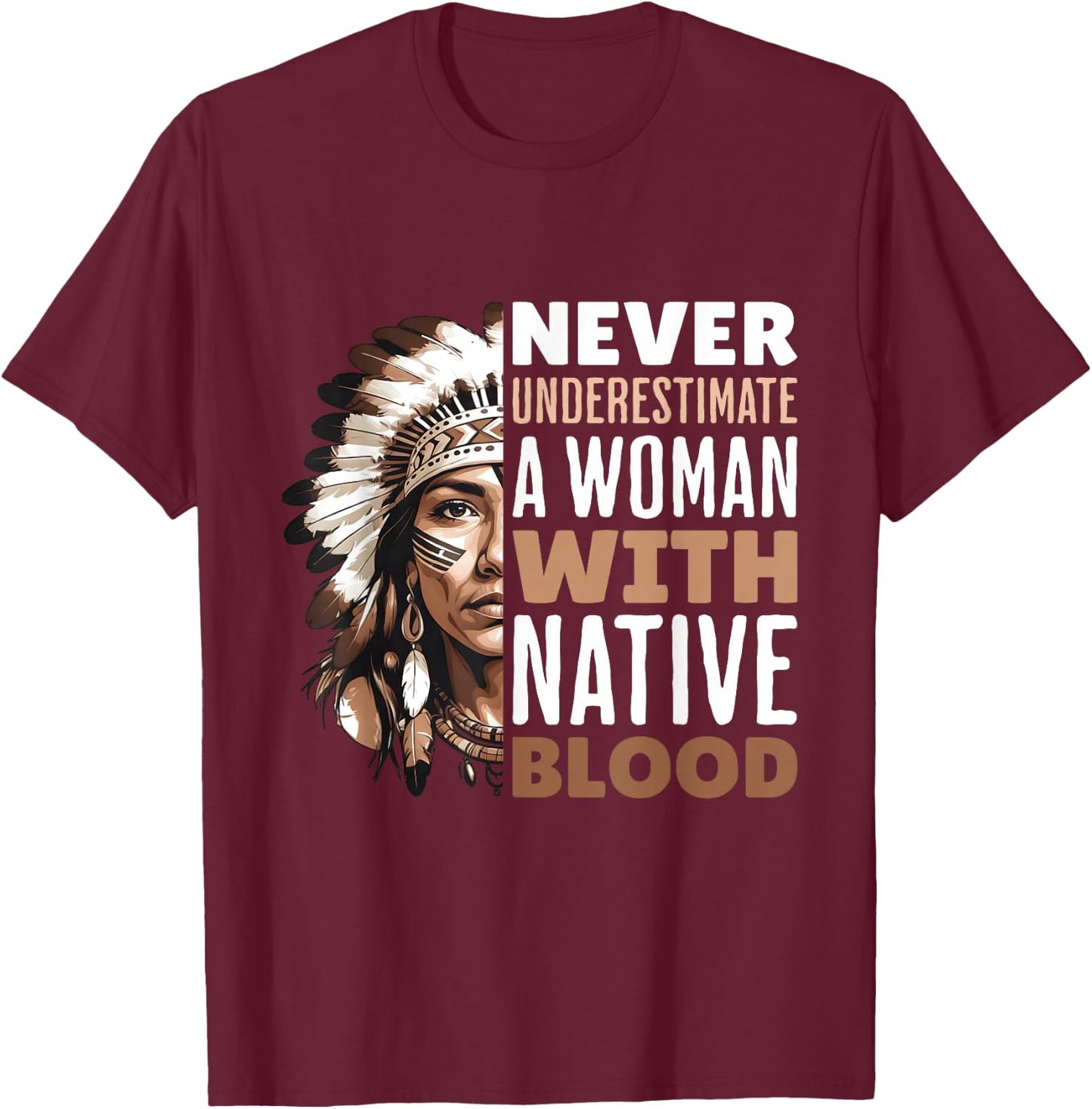 Never Underestimate Woman With Native Blood American Indian T-Shirt - T-Shirt | Maroon