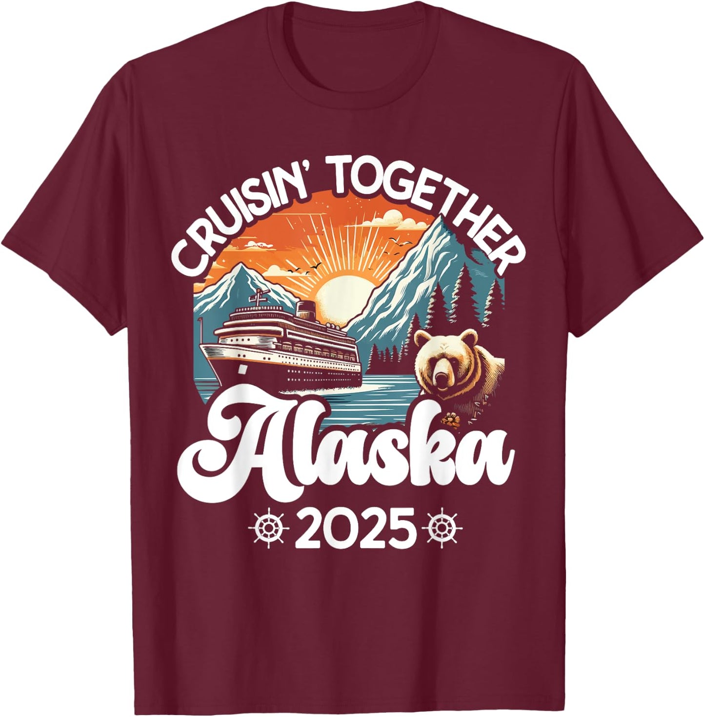 Cruisin Together Alaska 2025 Family Friend Alaska Cruise T-Shirt - T-Shirt | Maroon
