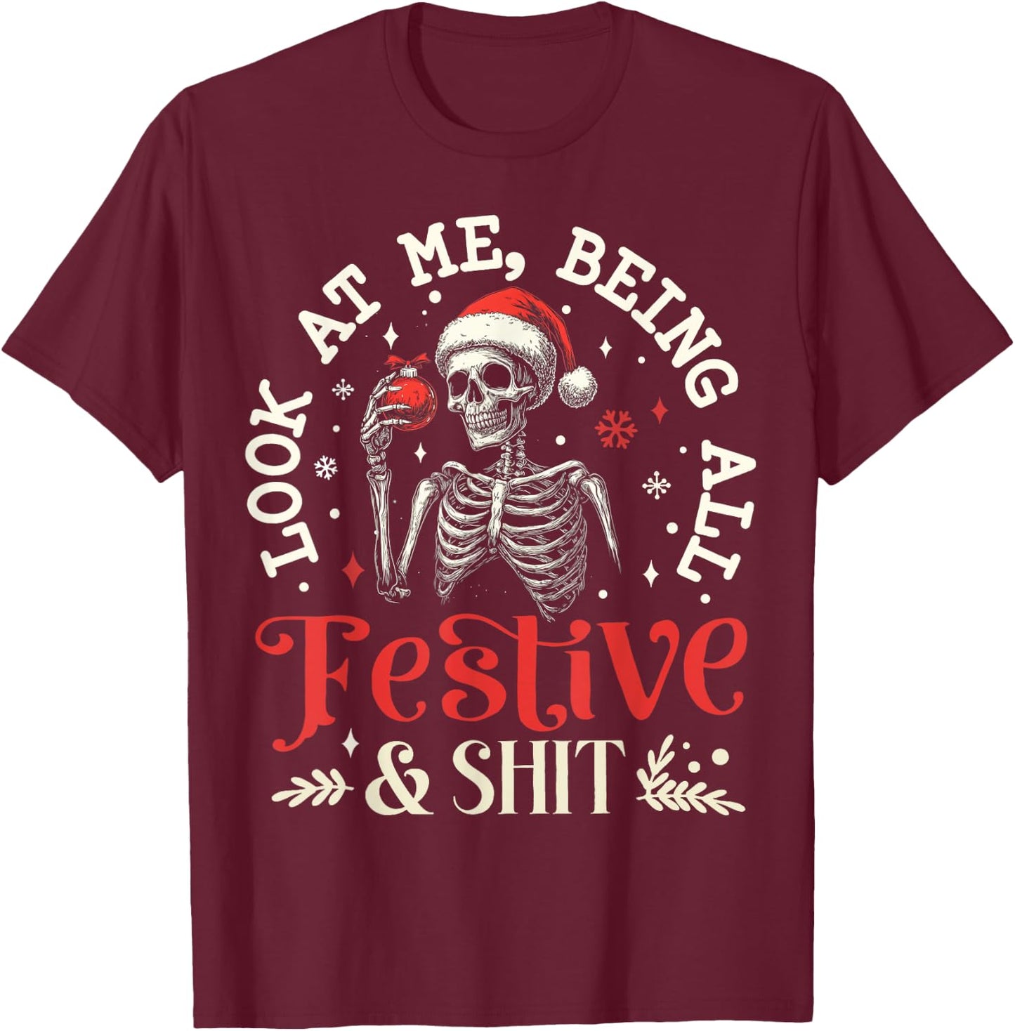 Look at Me Being All Festive And Shit Xmas Funny Skeleton T-Shirt - T-Shirt | Maroon