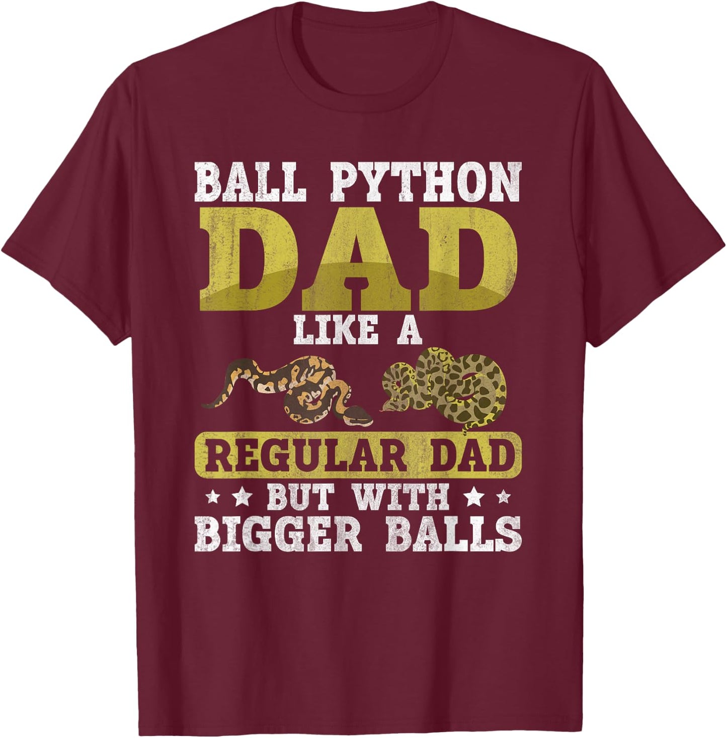 Ball Python Dad with Bigger Balls Snake Funny Ball Python T-Shirt - T-Shirt | Maroon