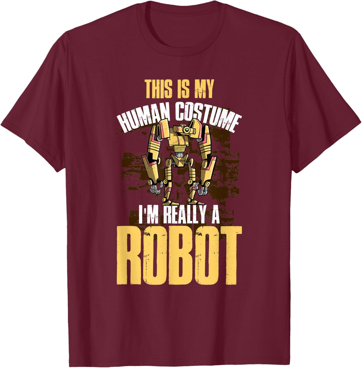 This Is My Human Costume I'm Really A Robot T-Shirt - T-Shirt | Maroon