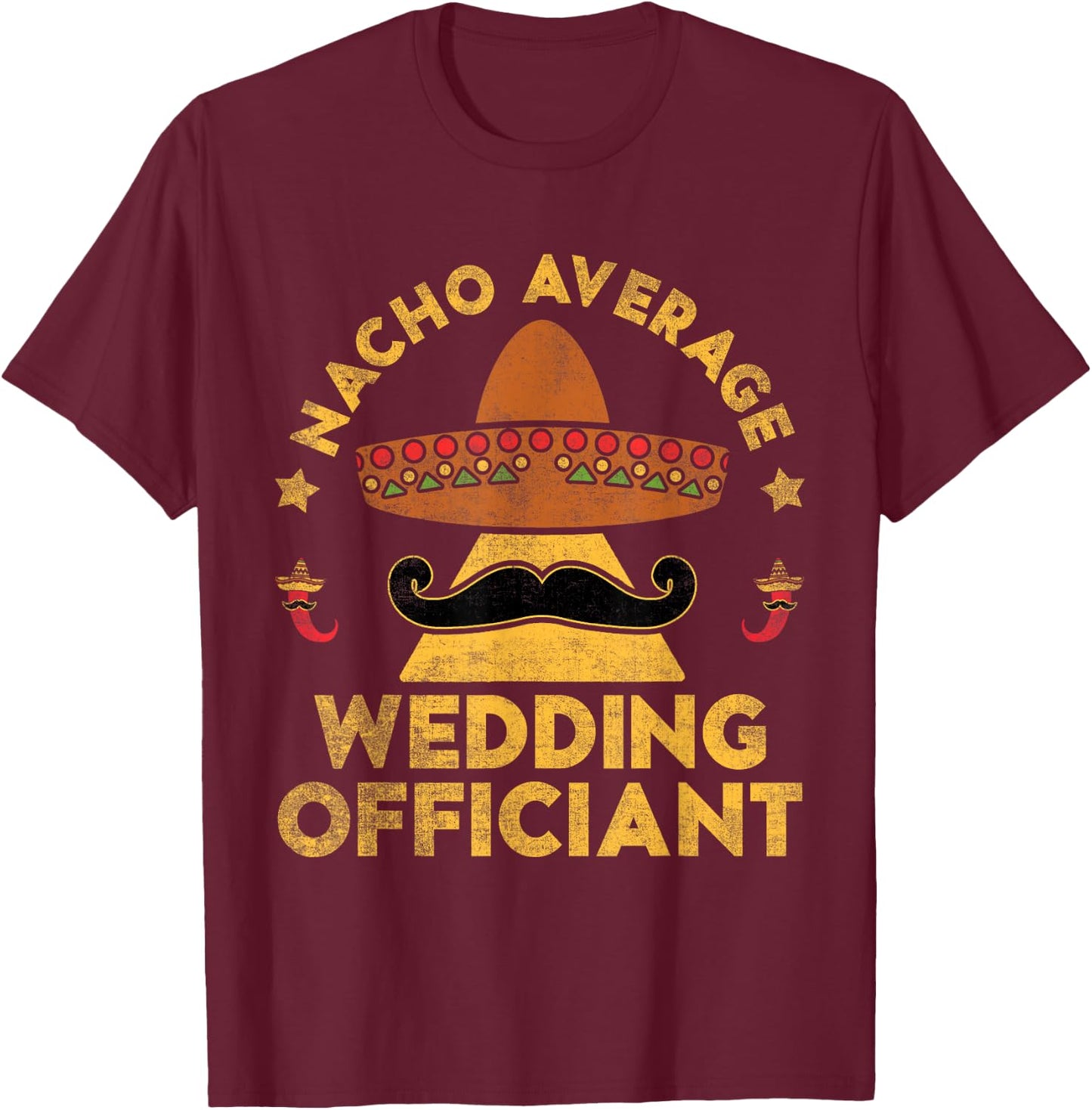 Nacho Average Wedding Officiant Mexican Cinco De Mayo T-Shirt - T-Shirt | Maroon