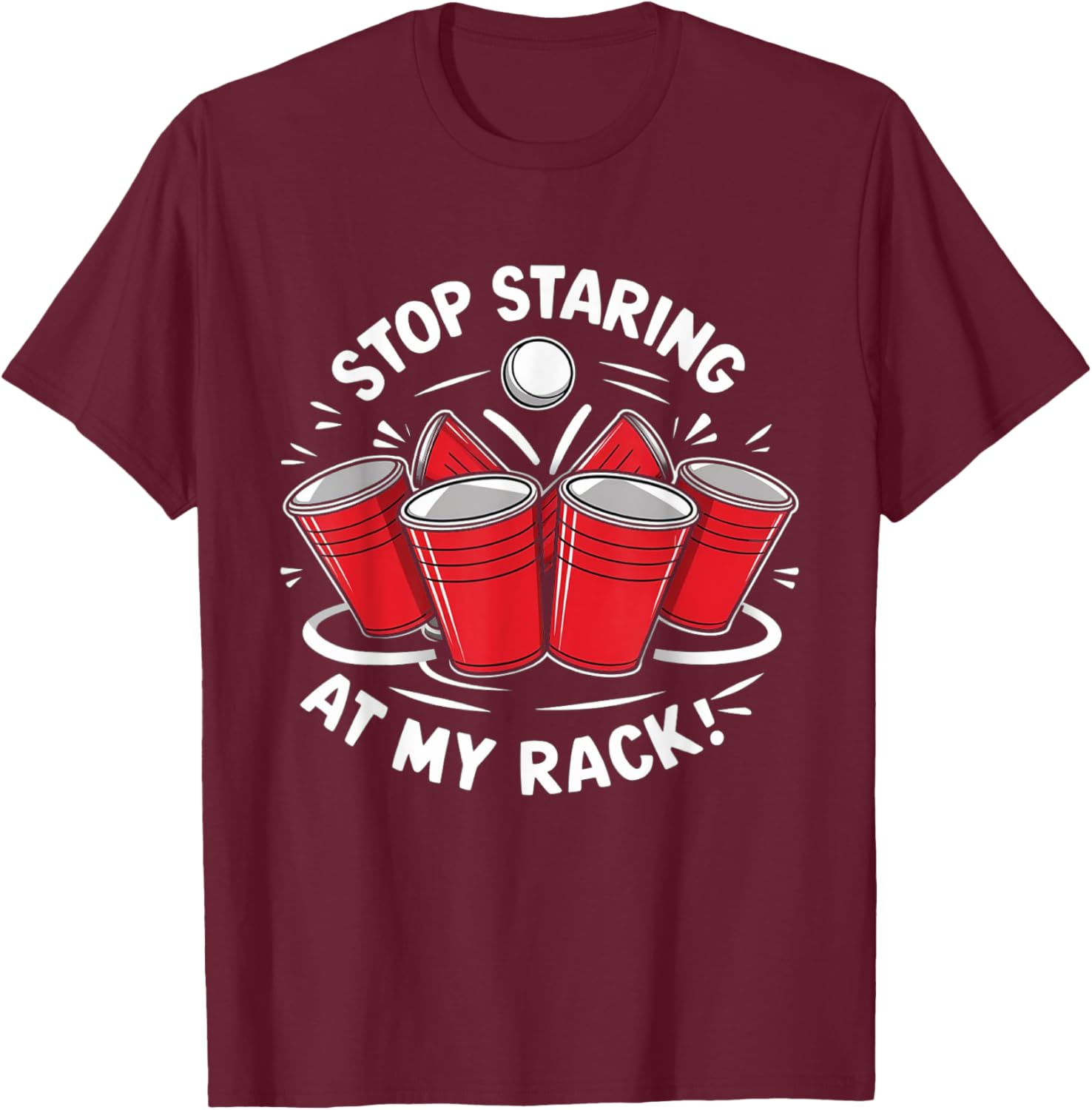 Stop Staring At My Rack Beer Pong Men Women Funny T-Shirt - T-Shirt | Maroon