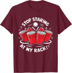 Stop Staring At My Rack Beer Pong Men Women Funny T-Shirt - T-Shirt | Maroon