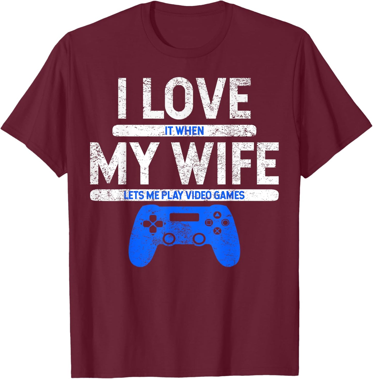 I Love It When My Wife Lets Me Play Video Games Husband Gift T-Shirt - T-Shirt | Maroon