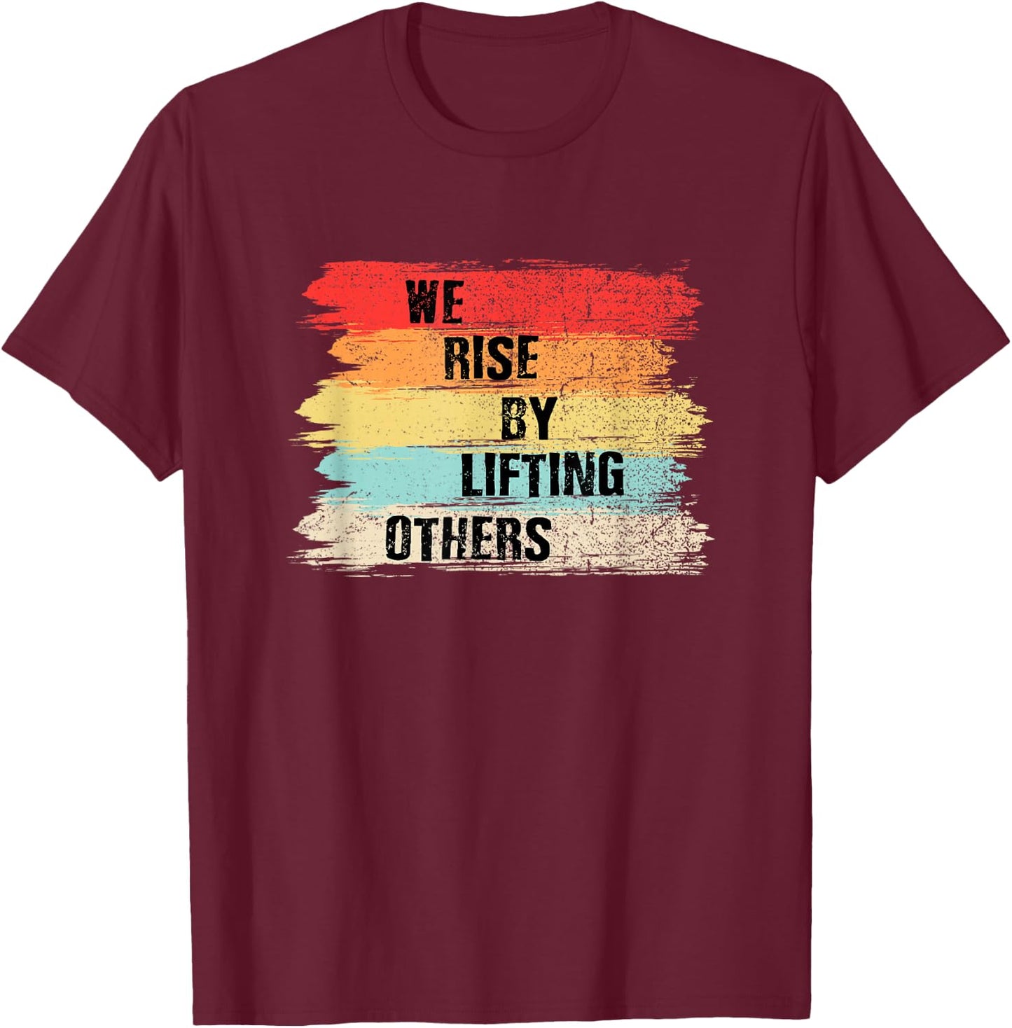 We Rise by Lifting Others Motivational Quotes Small T-Shirt - T-Shirt | Maroon