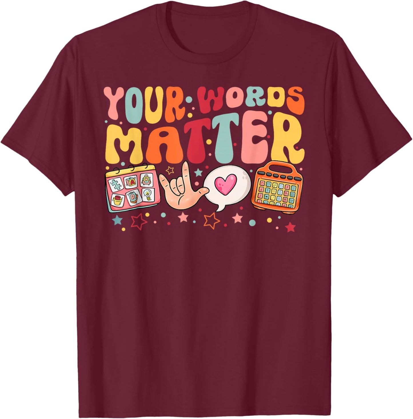 Your Words Matter Speech Therapy Language Pathologist SLP T-Shirt - T-Shirt | Maroon