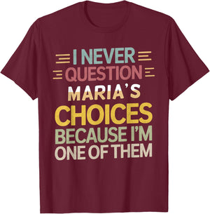 Funny Relationship Quote I Never Question Maria’s Choices T-Shirt - T-Shirt | Maroon