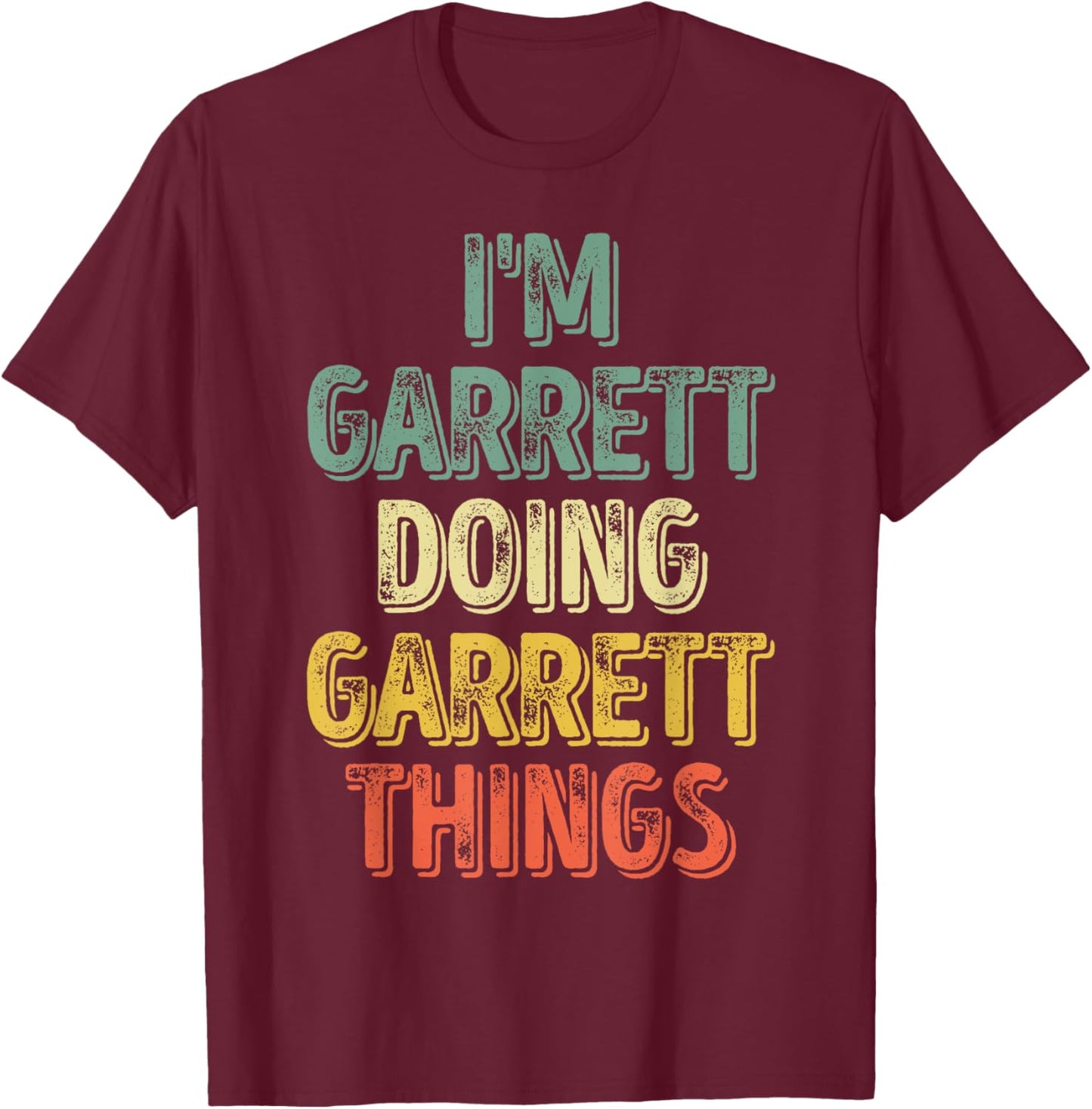 I'm Garrett Doing Garrett Things Shirt Personalized Name T-Shirt - T-Shirt | Maroon