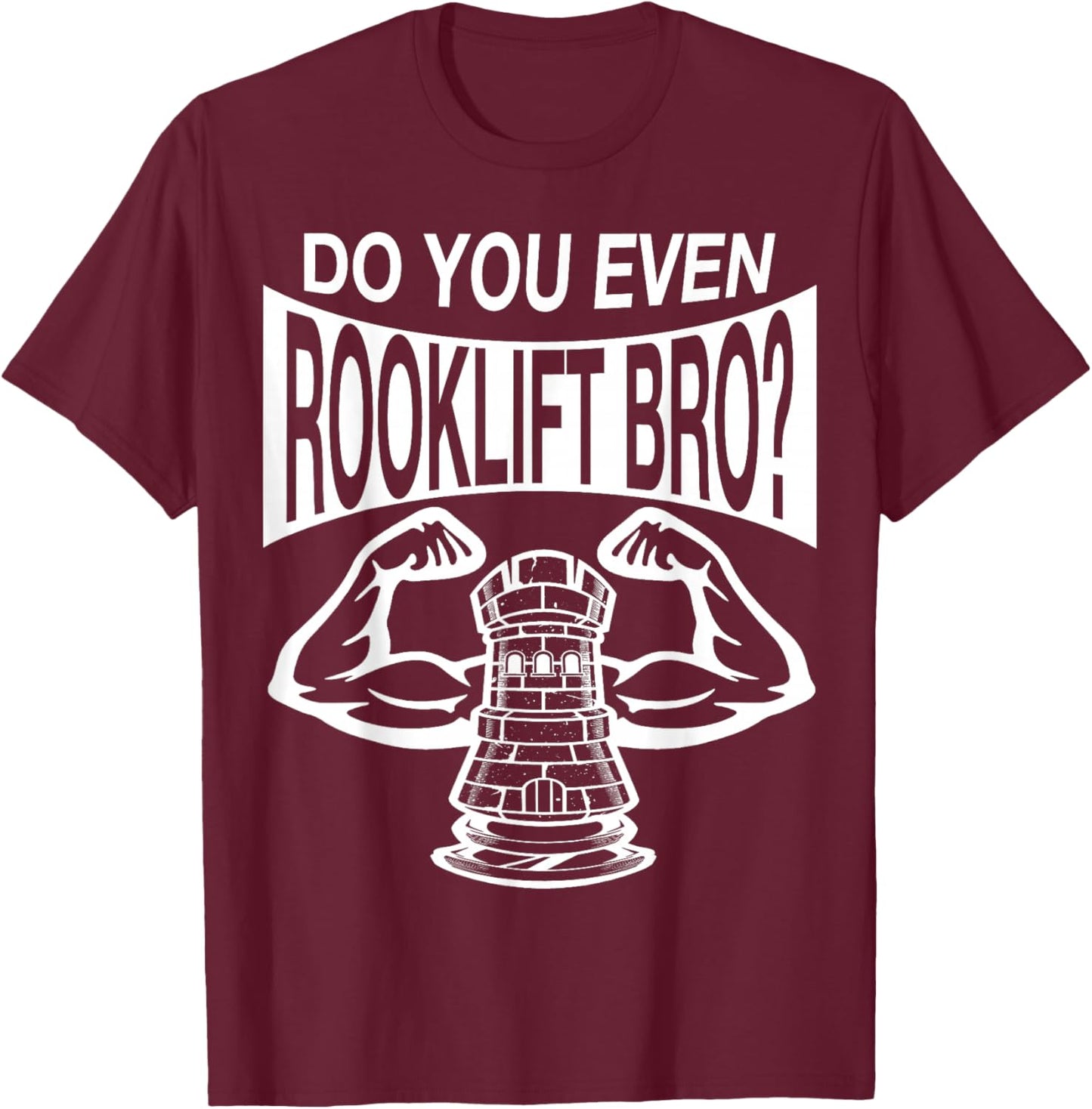 Funny Do You Even Rook Lift Bro? Chess Nerdy Game Player Wt T-Shirt - T-Shirt | Maroon