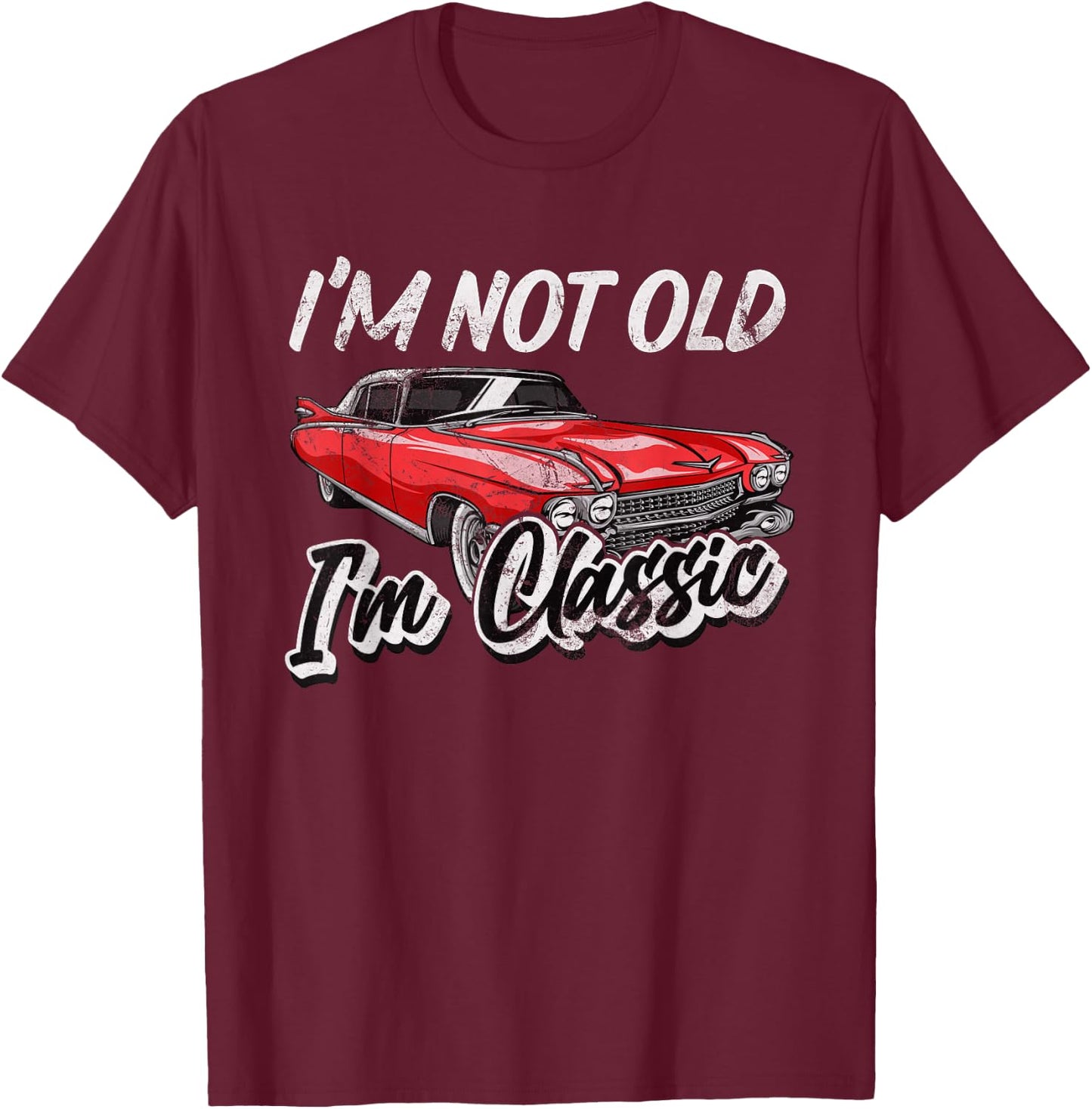 I'm Not Old I'm Classic Funny Car Graphic T-Shirt - T-Shirt | Maroon