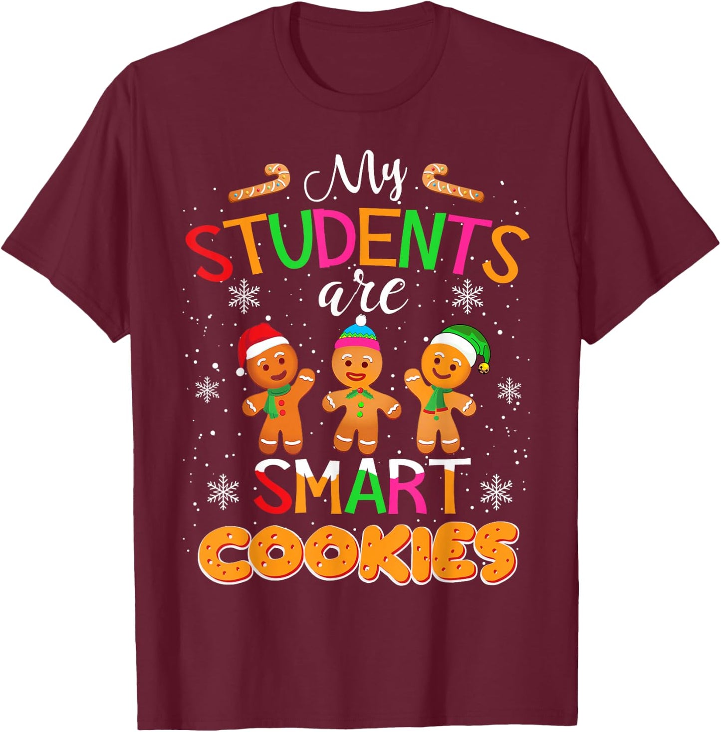 My Students Kids Are Smart Cookies Christmas Teacher Gift T-Shirt - T-Shirt | Maroon