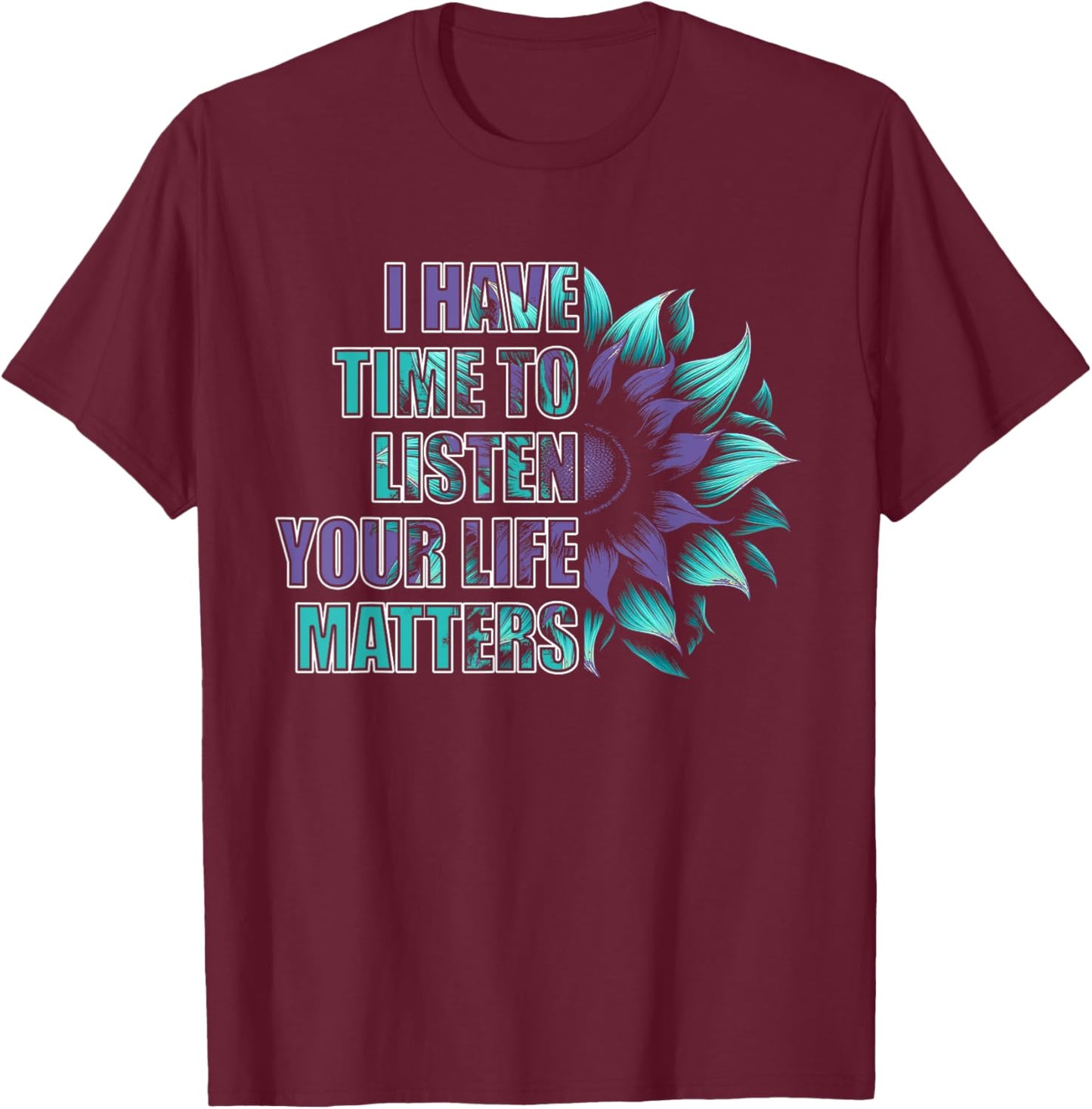 Mental Health Awareness Self Care Kindness Gifts I Have Time To Listen Life Matters Suicide Awareness Black T-Shirt - T-Shirt | Maroon