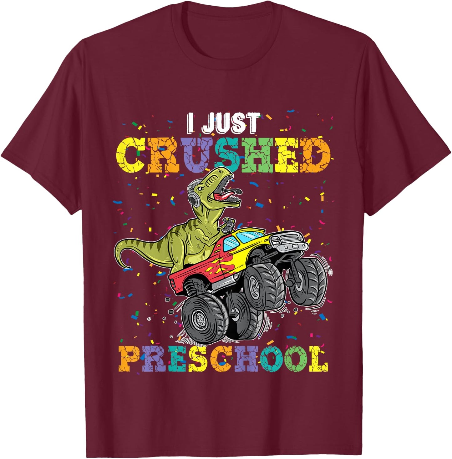 I Just Crushed PreSchool Dinosaur T-Rex Gaming Monster Truck T-Shirt - T-Shirt | Maroon