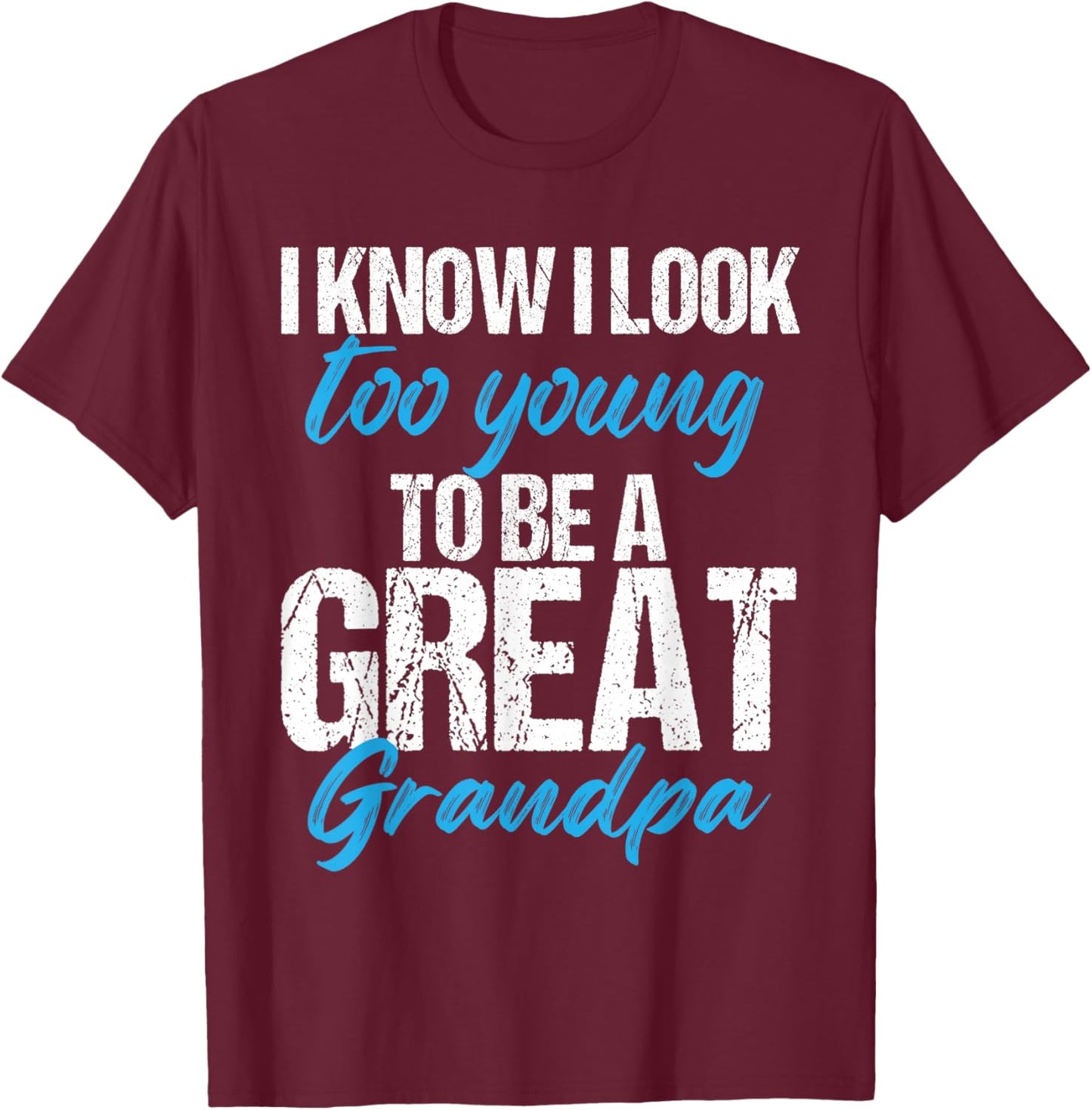 I know i look too young to be a Great Grandpa funny father T-Shirt - T-Shirt | Maroon