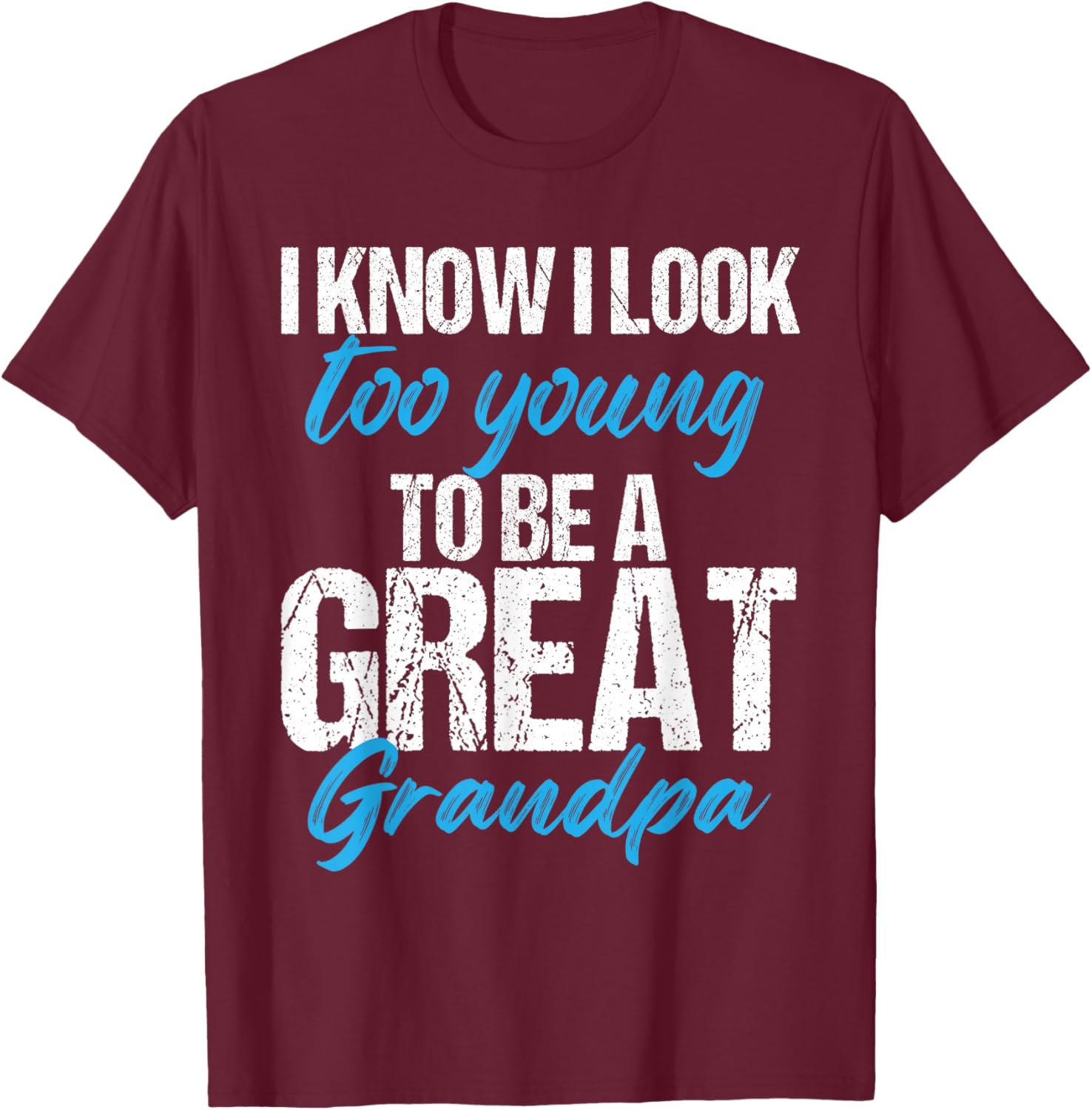 I know i look too young to be a Great Grandpa funny father T-Shirt - T-Shirt | Maroon