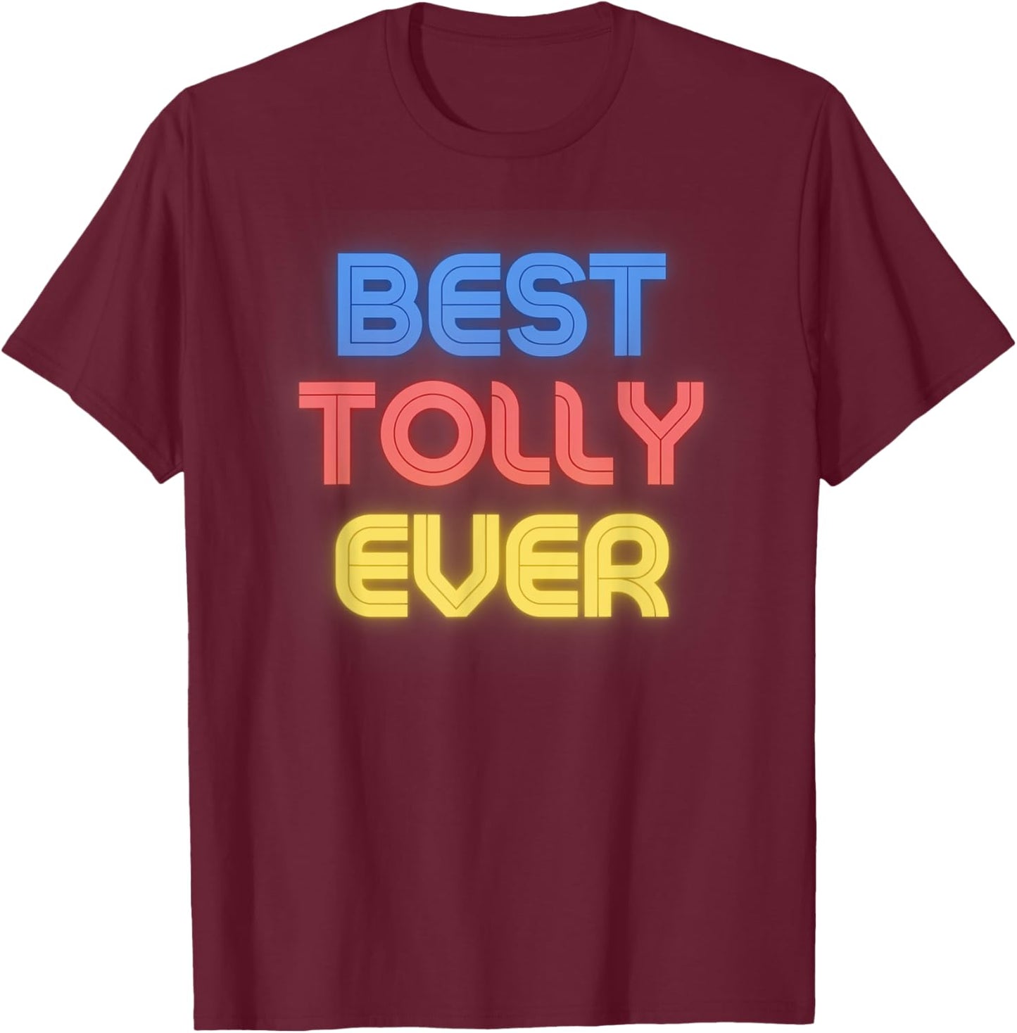 Best Tolly Ever - Funny Tolly Name Tolly T-Shirt - T-Shirt | Maroon