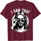Jesus, I Saw That | Funny Jesus Meme Quote, Christian Jesus T-Shirt - T-Shirt | Maroon