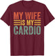 My Wife Is My Cardio Workout Gym Funny Husband And Wife T-Shirt - T-Shirt | Maroon