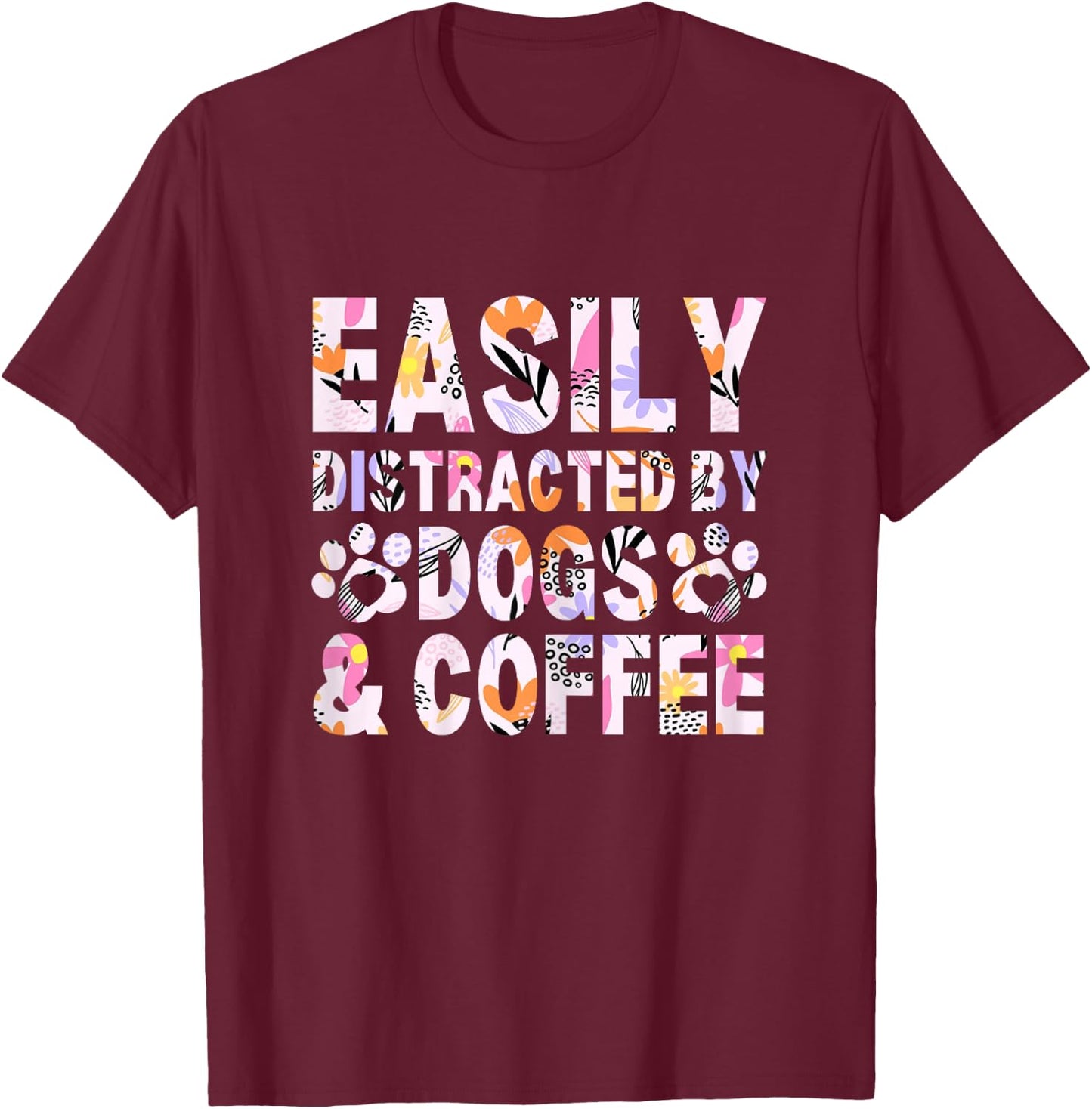 Easily Distracted By Dogs and Coffee Funny dog lover Flowers T-Shirt - T-Shirt | Maroon