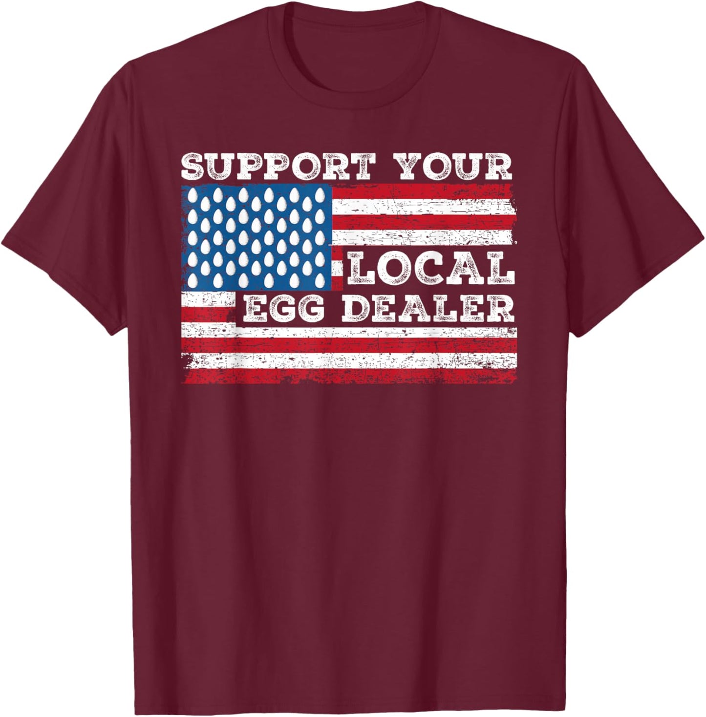 Local Egg Dealer American Flag Farmer Support Chickens Men T-Shirt - T-Shirt | Maroon