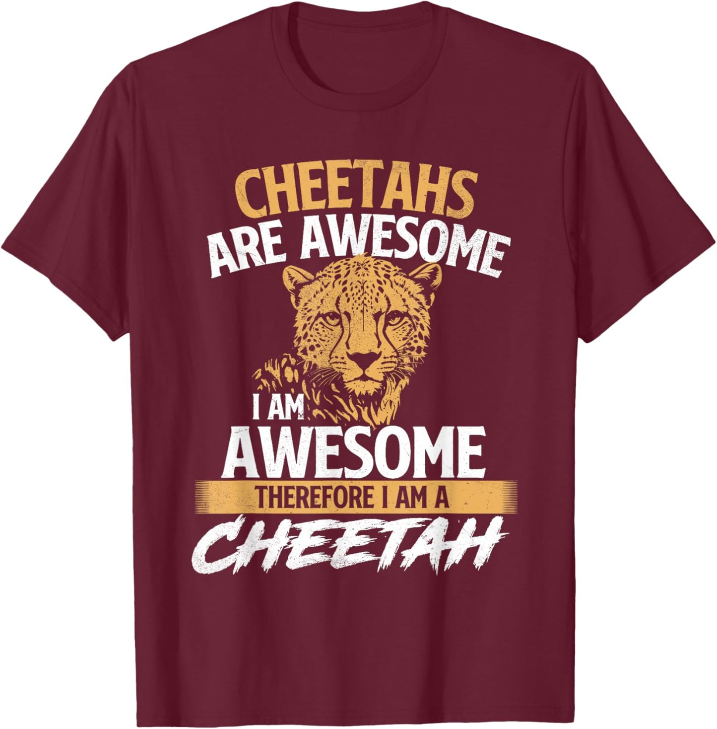 Cheetahs Are Awesome I Am Awesome - Safari Zoo Animal Lover T-Shirt - T-Shirt | Maroon