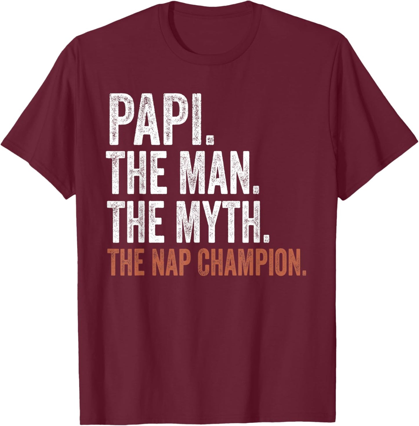 Papi The Man The Myth The Nap Champion Gifts Papi T-Shirt - T-Shirt | Maroon