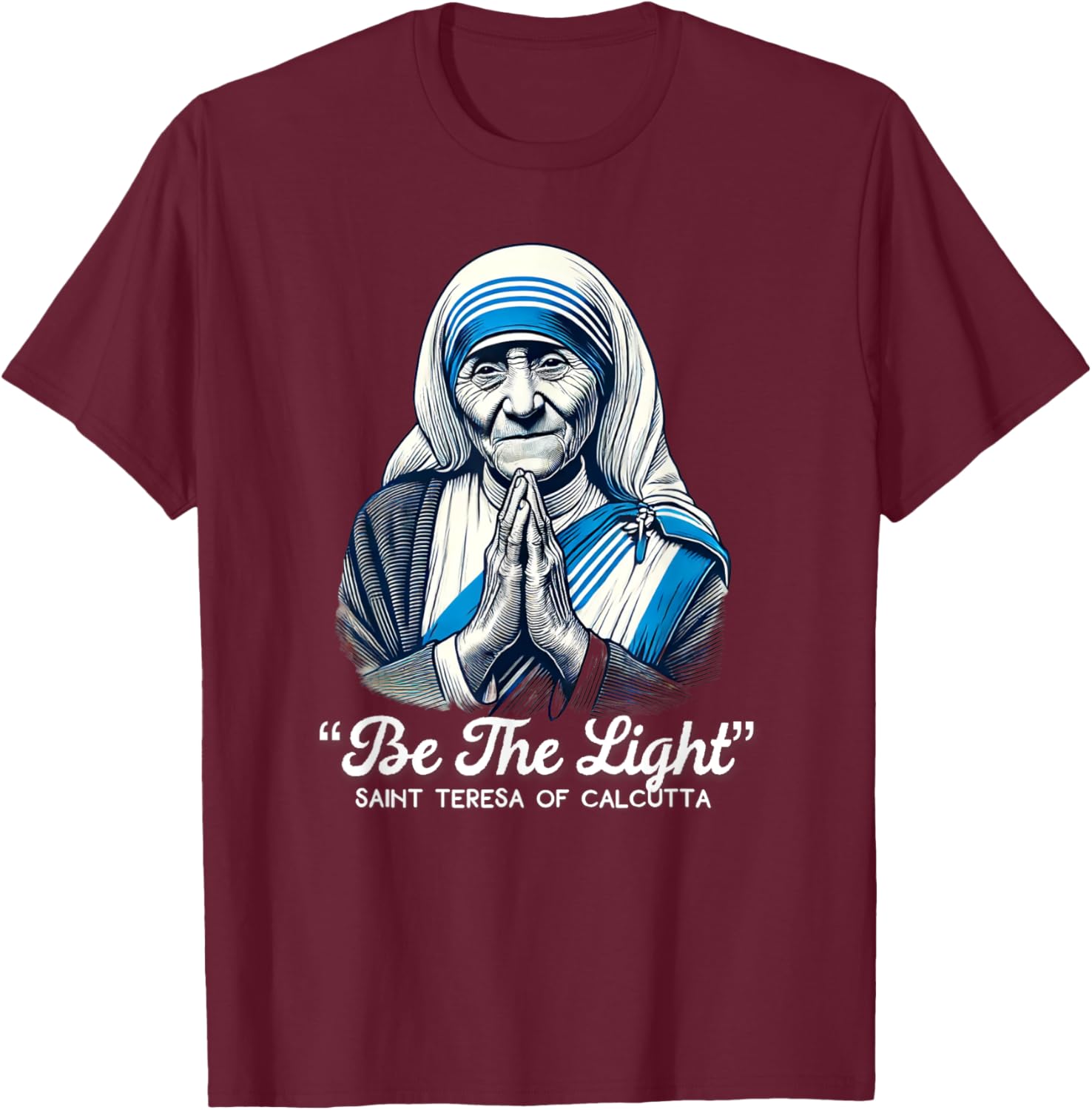 Saint Teresa Of Calcutta Catholic Quotes T-Shirt - T-Shirt | Maroon