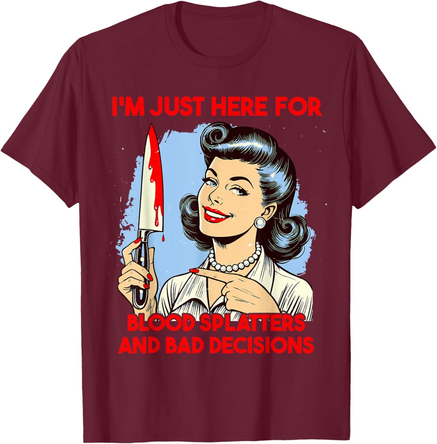 Horror Slasher film saying Blood splatters and bad decisions T-Shirt - T-Shirt | Maroon
