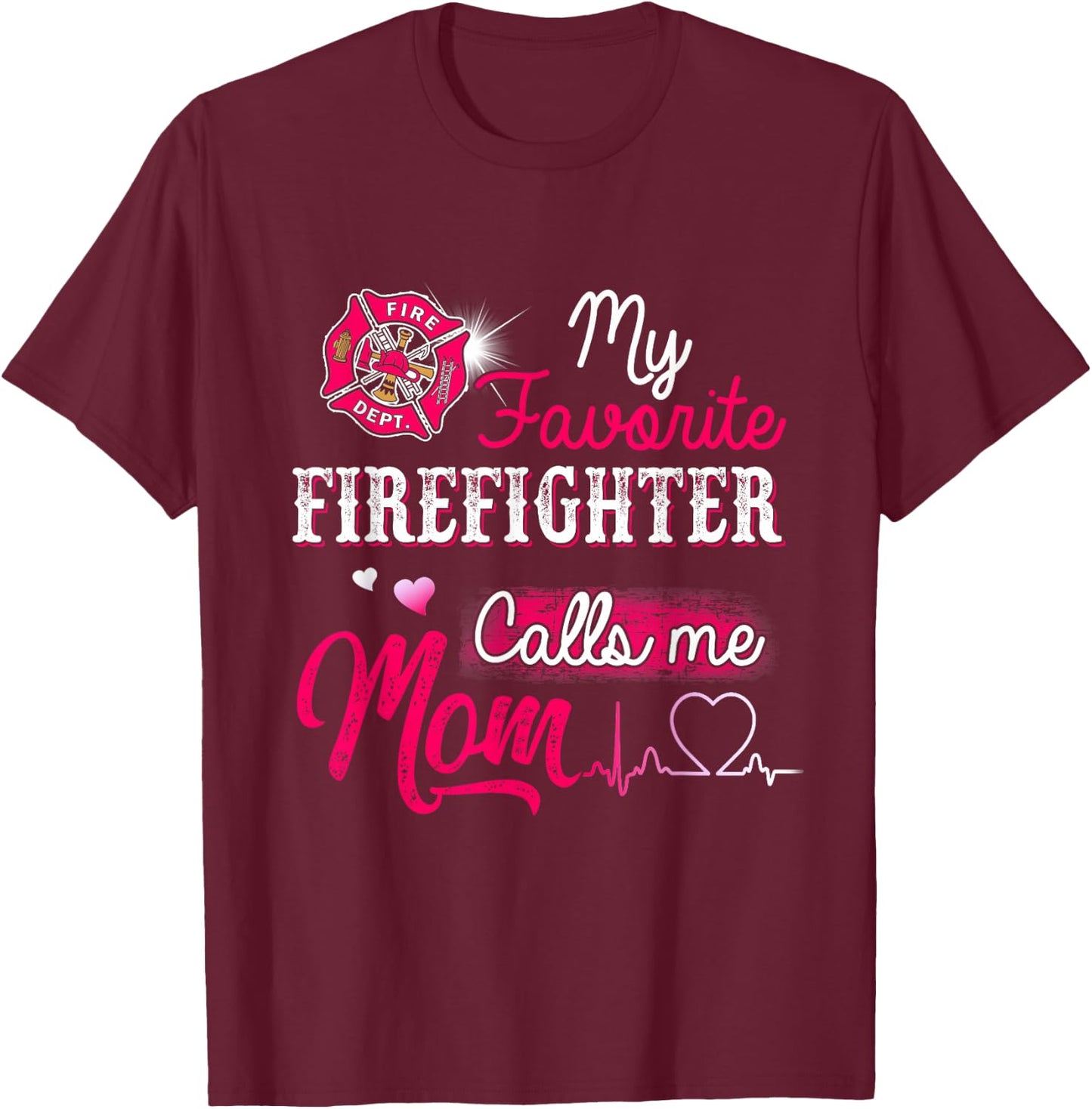 Firefighter , My Favorite Firefighter Calls Me Mom T-Shirt - T-Shirt | Maroon