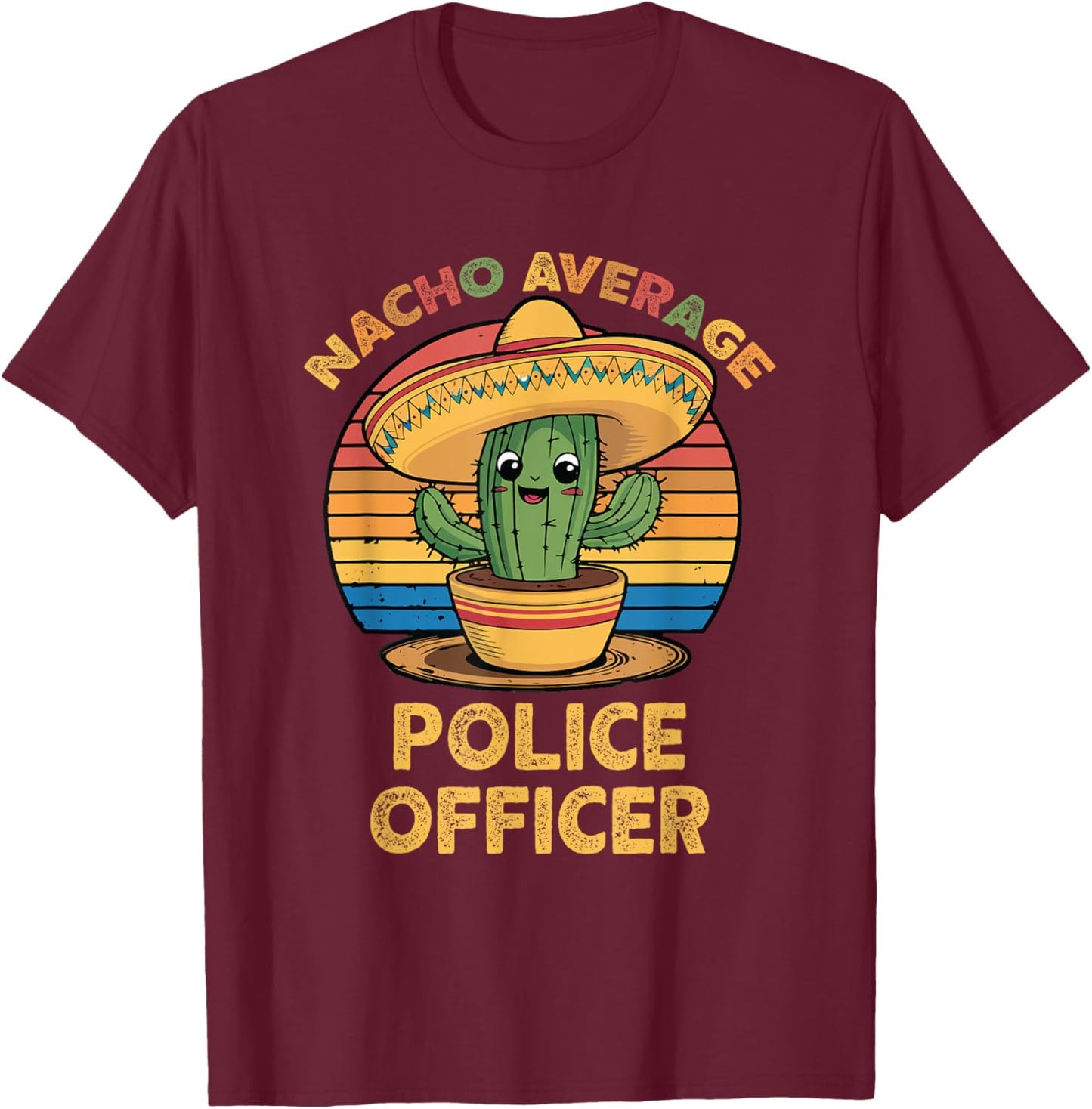 Nacho Average Police Officer Mexican Cinco De Mayo Funny Cop T-Shirt - T-Shirt | Maroon