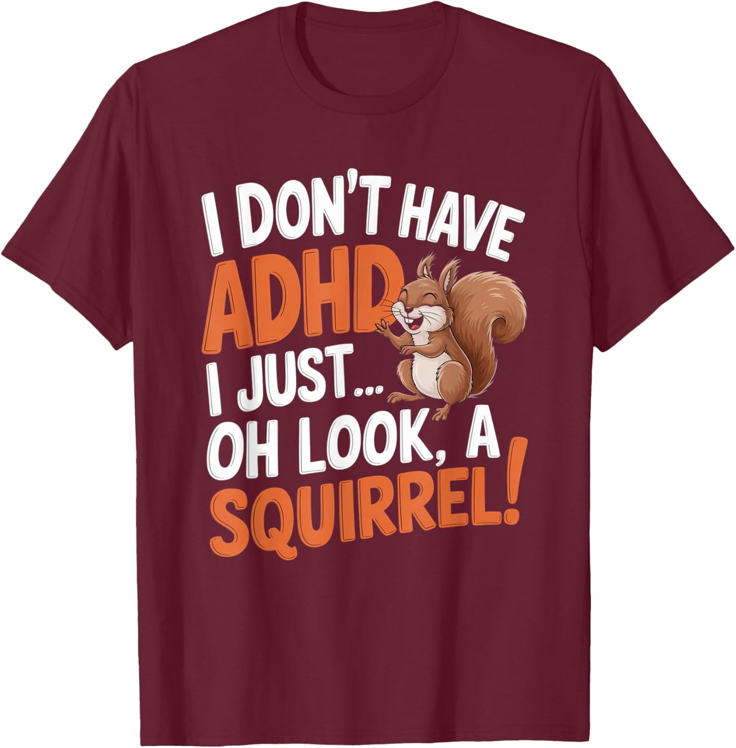 I Don't Have ADHD Funny Squirrel Humor T-Shirt - T-Shirt | Maroon
