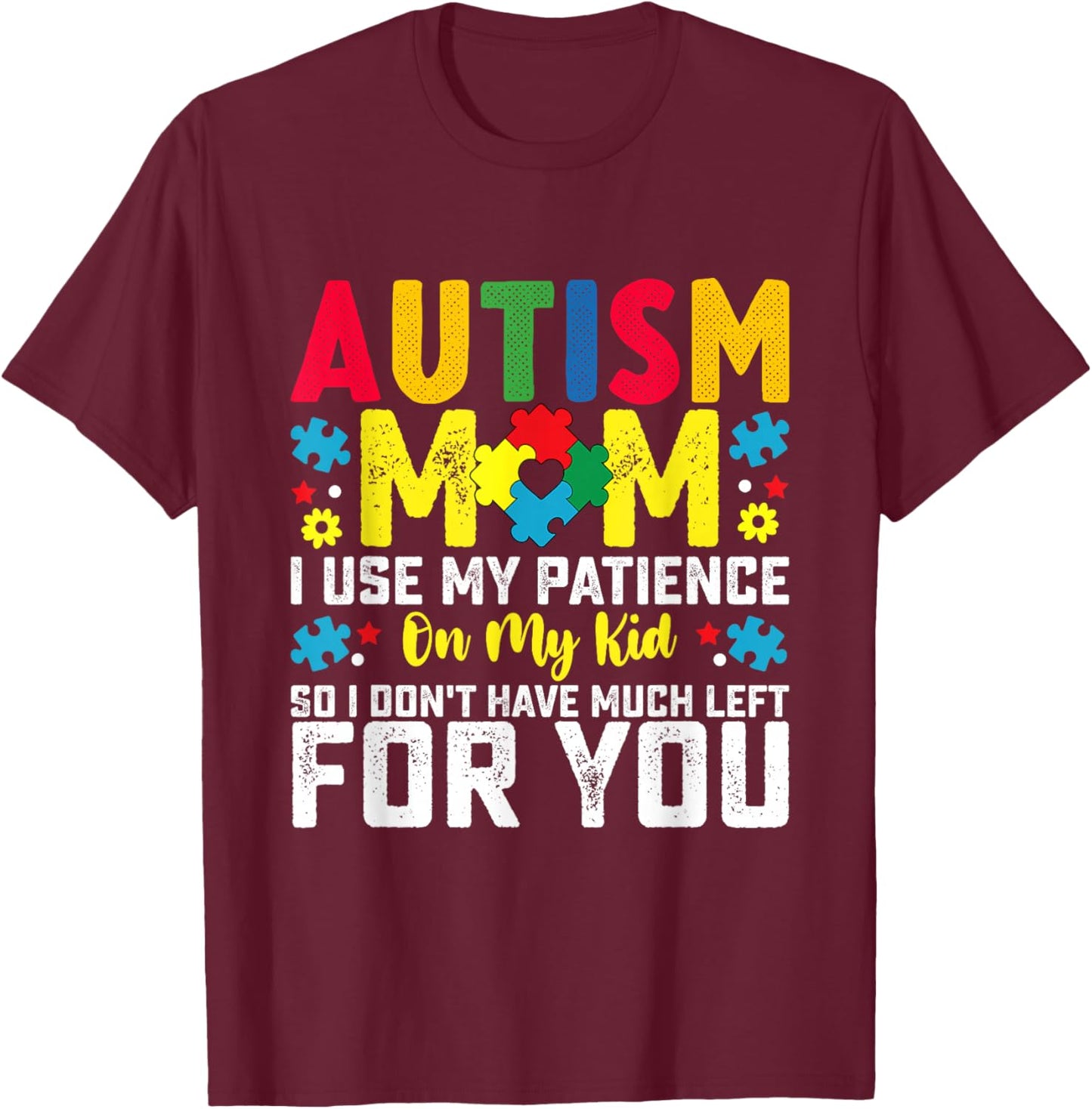 Autism Mom I Use My Patience On My Kid Autistic Boy Girl T-Shirt - T-Shirt | Maroon