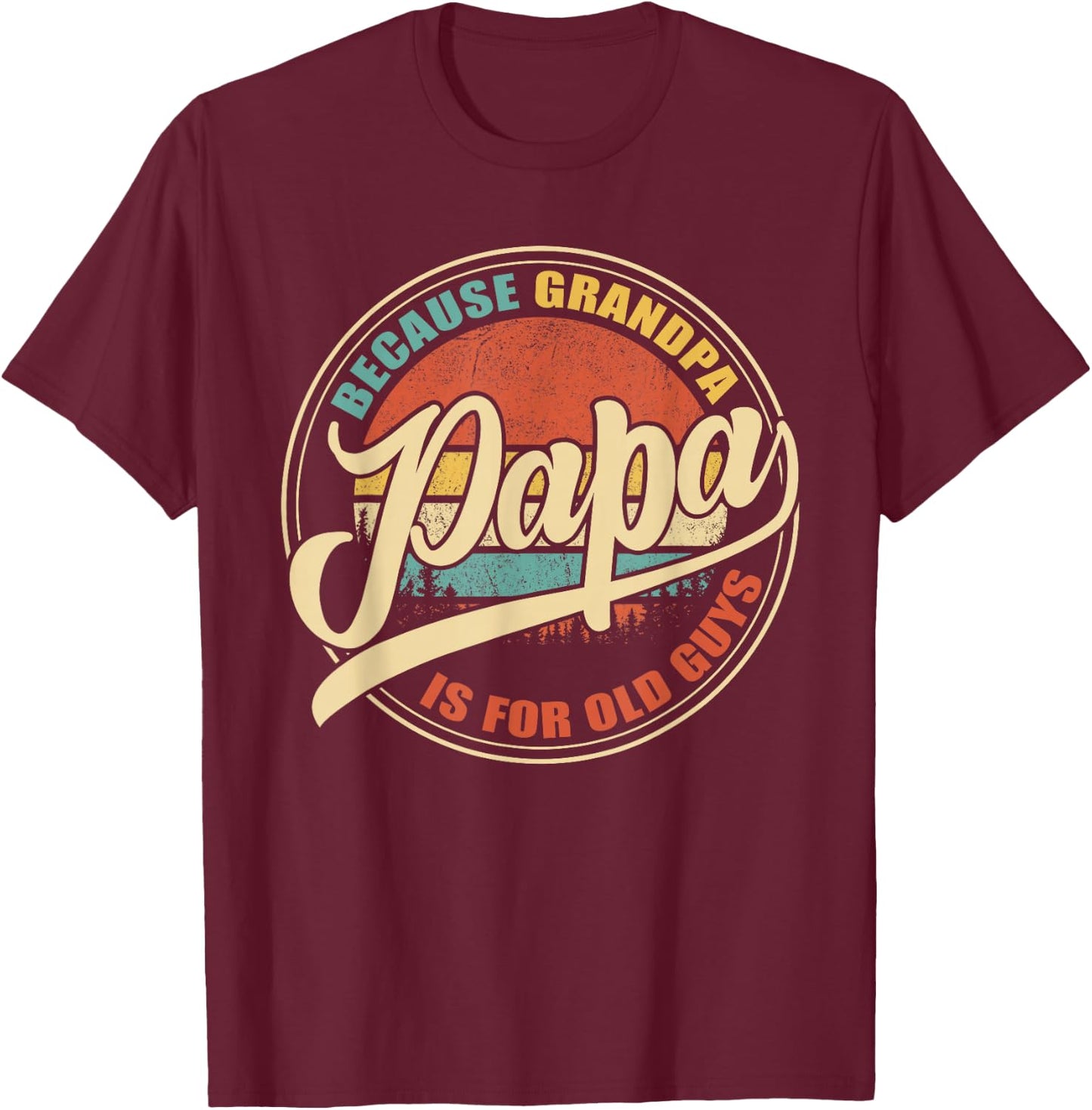 Papa because Grandpa is for old Guys Vintage Retro Sunset T-Shirt - T-Shirt | Maroon