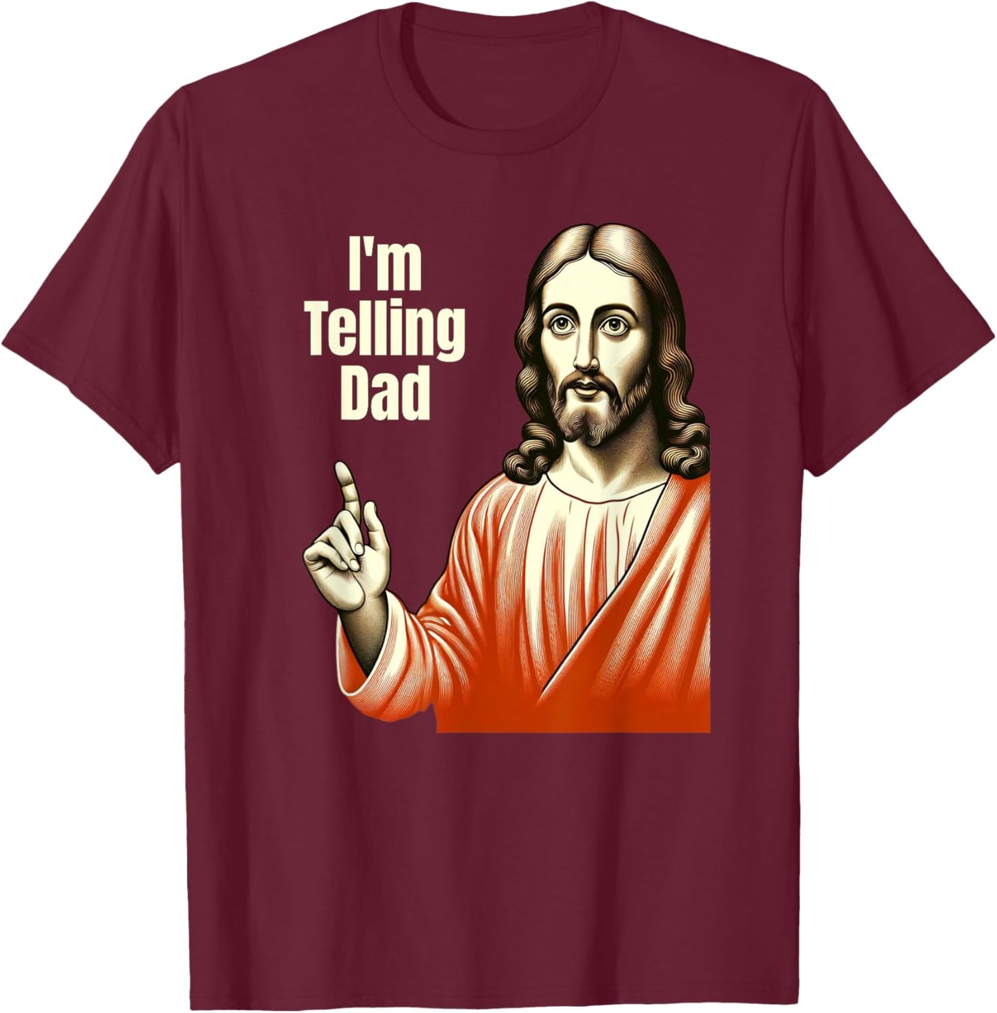 Christian Humor Funny Jesus I'm Telling Dad T-Shirt - T-Shirt | Maroon