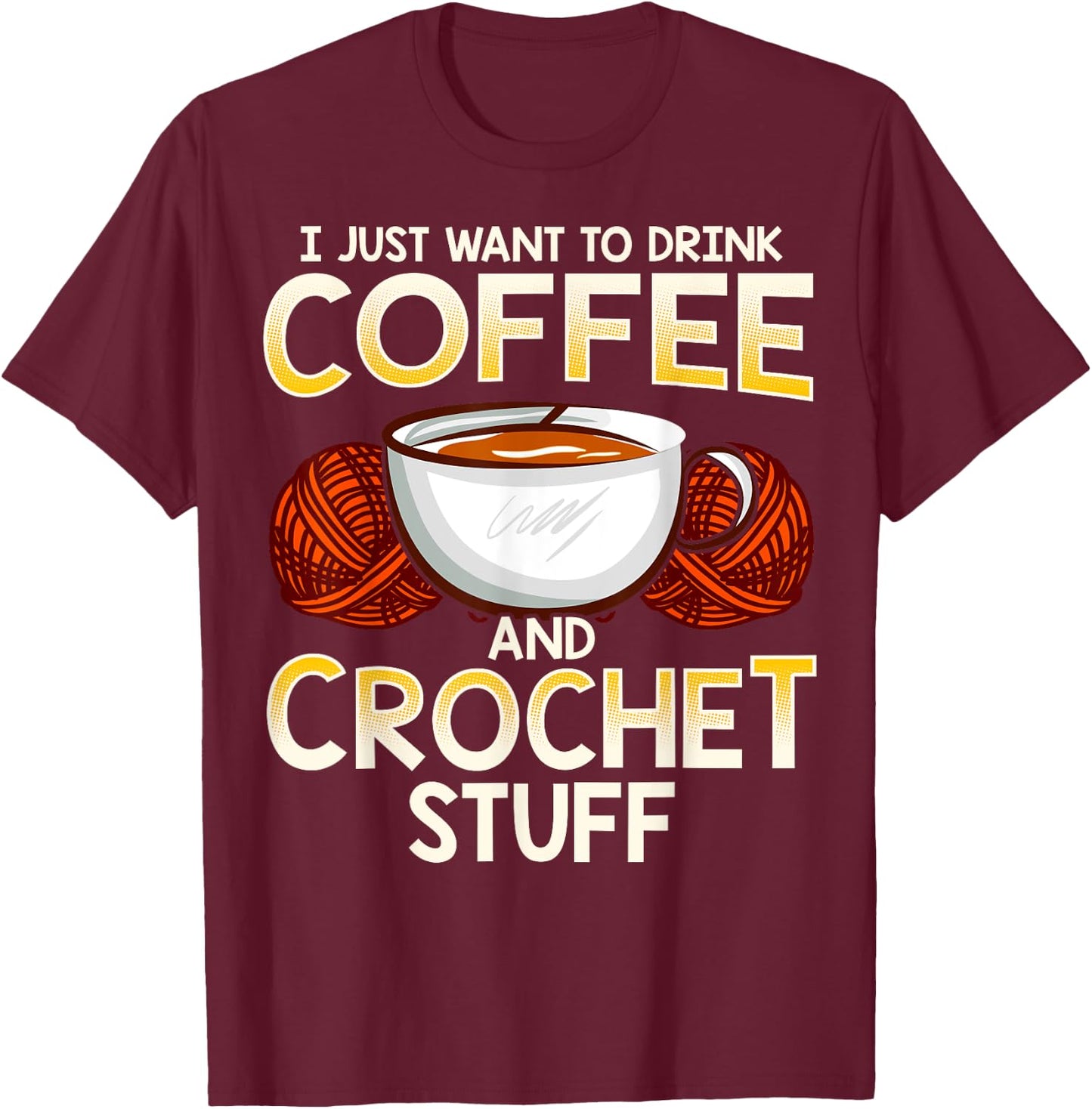 Crochet Shirt For Coffee And Crocheting Lovers Knitters Cute T-Shirt - T-Shirt | Maroon