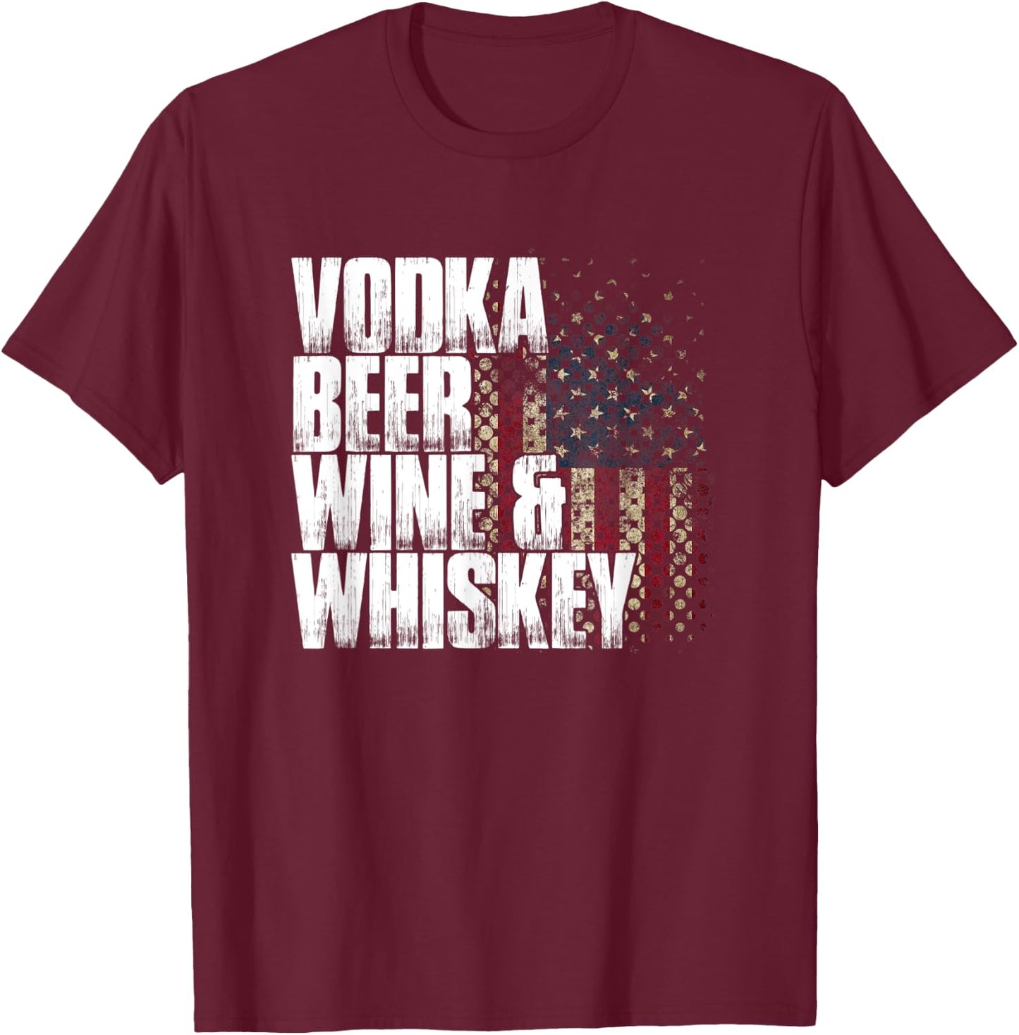 Vodka Beer Wine & Whiskey Shirt | Funny Patriotic US Flag T-Shirt - T-Shirt | Maroon