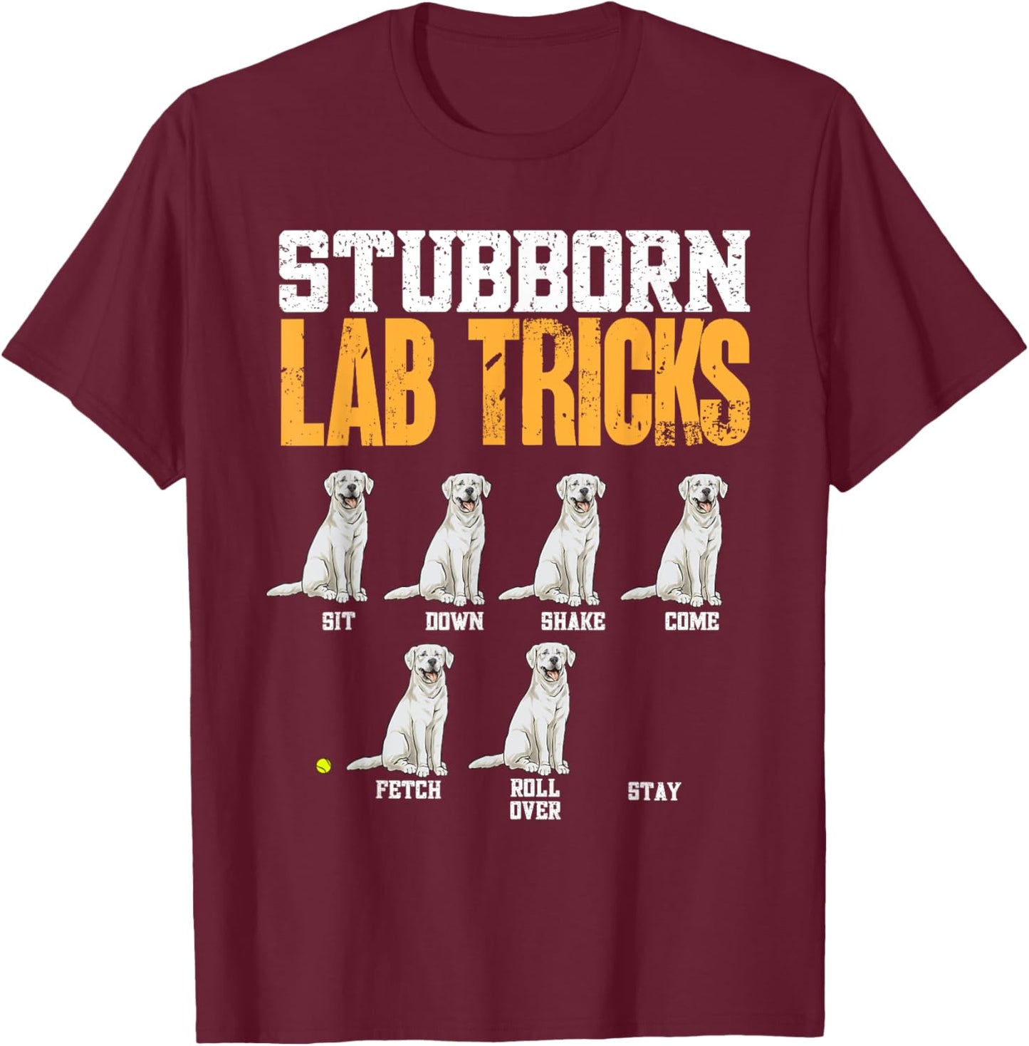 White Labrador Retriever Stubborn Lab Tricks T-Shirt - T-Shirt | Maroon