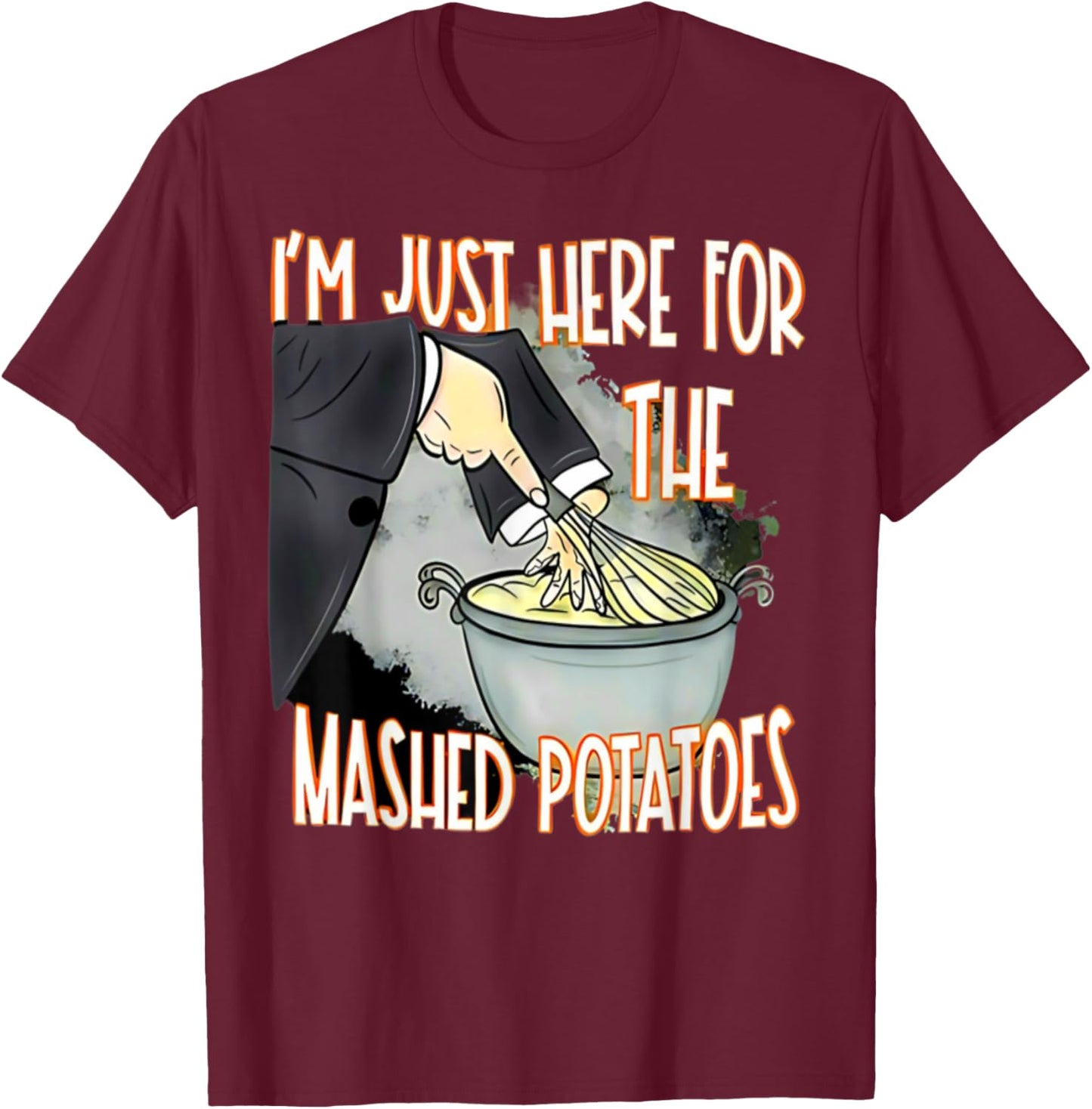 I'm Just Here For The Mash Potatoes Cute Thanksgiving Food T-Shirt - T-Shirt | Maroon